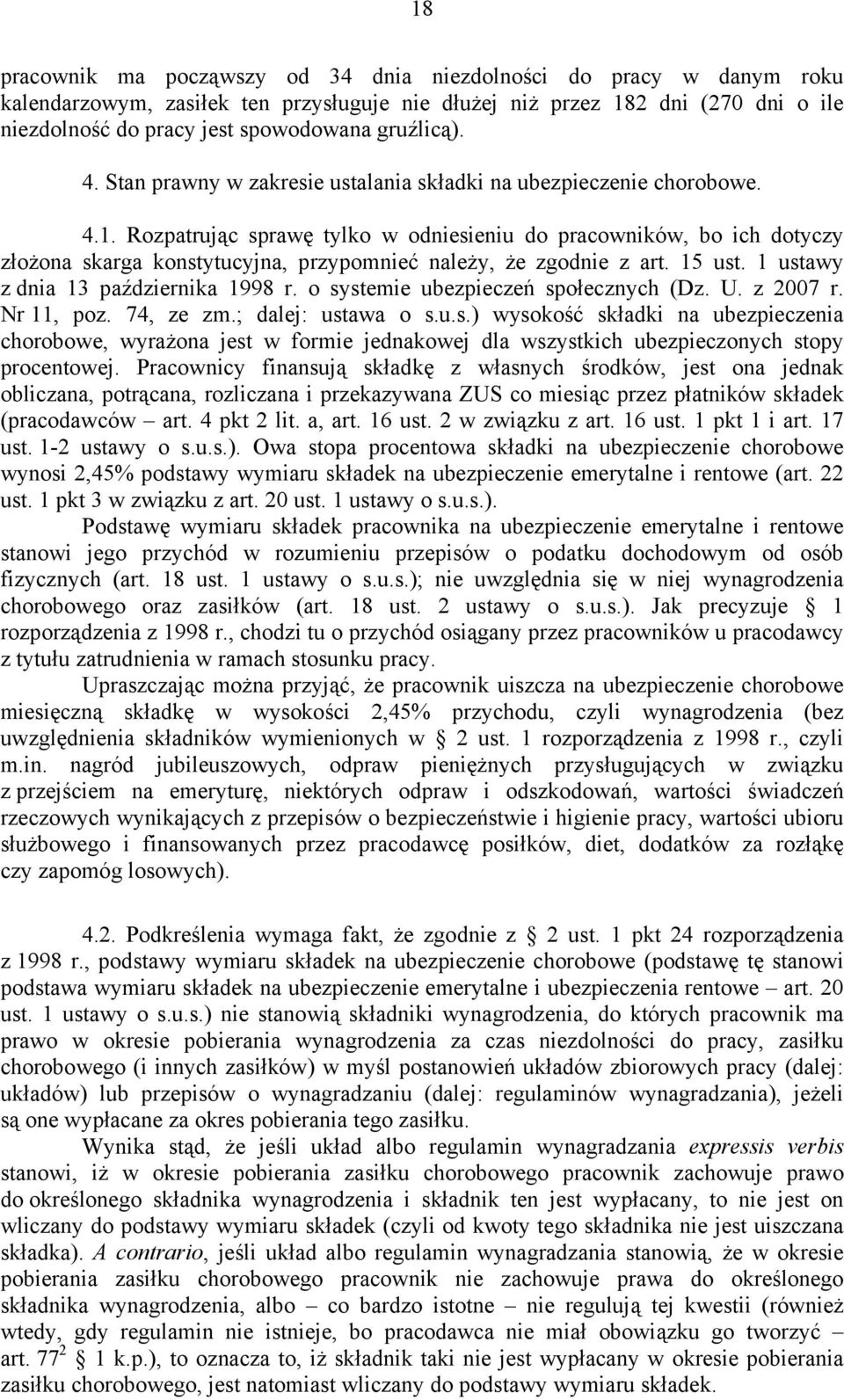 Rozpatrując sprawę tylko w odniesieniu do pracowników, bo ich dotyczy złożona skarga konstytucyjna, przypomnieć należy, że zgodnie z art. 15 ust. 1 ustawy z dnia 13 października 1998 r.