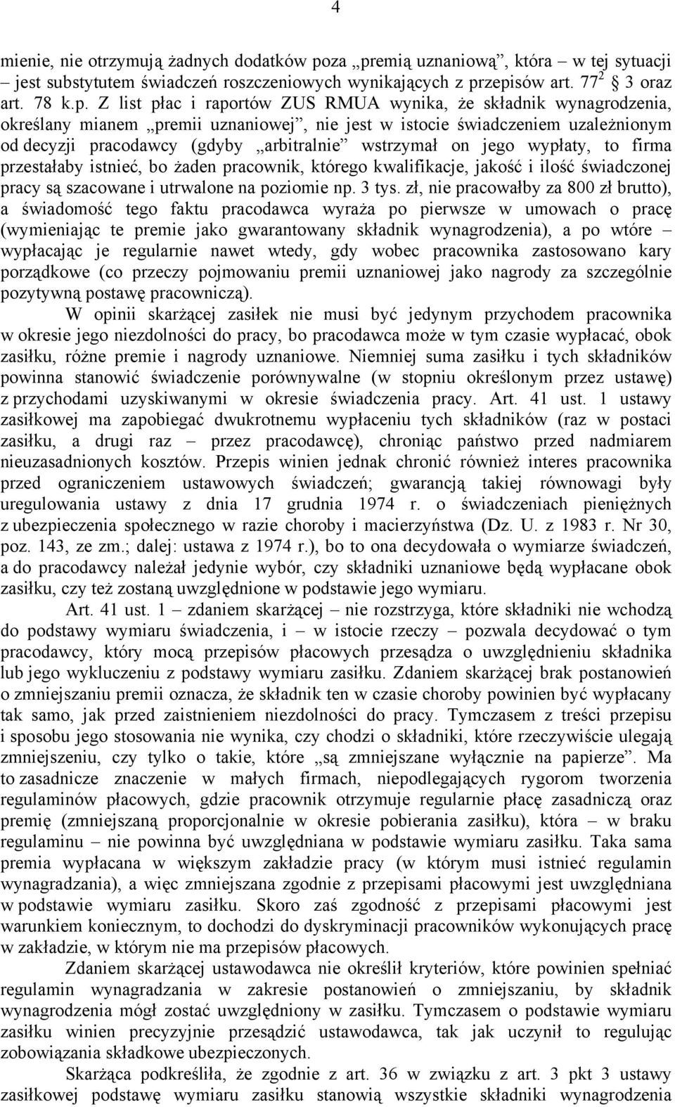 wynagrodzenia, określany mianem premii uznaniowej, nie jest w istocie świadczeniem uzależnionym od decyzji pracodawcy (gdyby arbitralnie wstrzymał on jego wypłaty, to firma przestałaby istnieć, bo