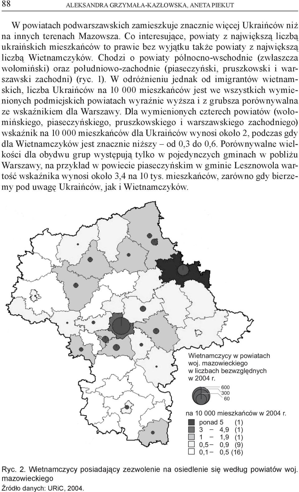 Chodzi o powiaty północno-wschodnie (zwłaszcza wołomiński) oraz południowo-zachodnie (piaseczyński, pruszkowski i warszawski zachodni) (ryc. 1).