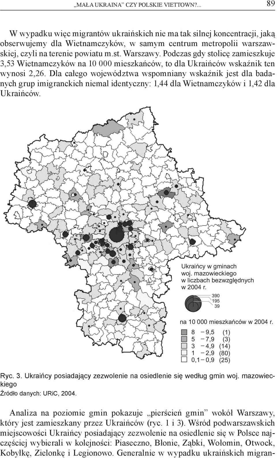 Podczas gdy stolicę zamieszkuje 3,53 Wietnamczyków na 10 000 mieszkańców, to dla Ukraińców wskaźnik ten wynosi 2,26.