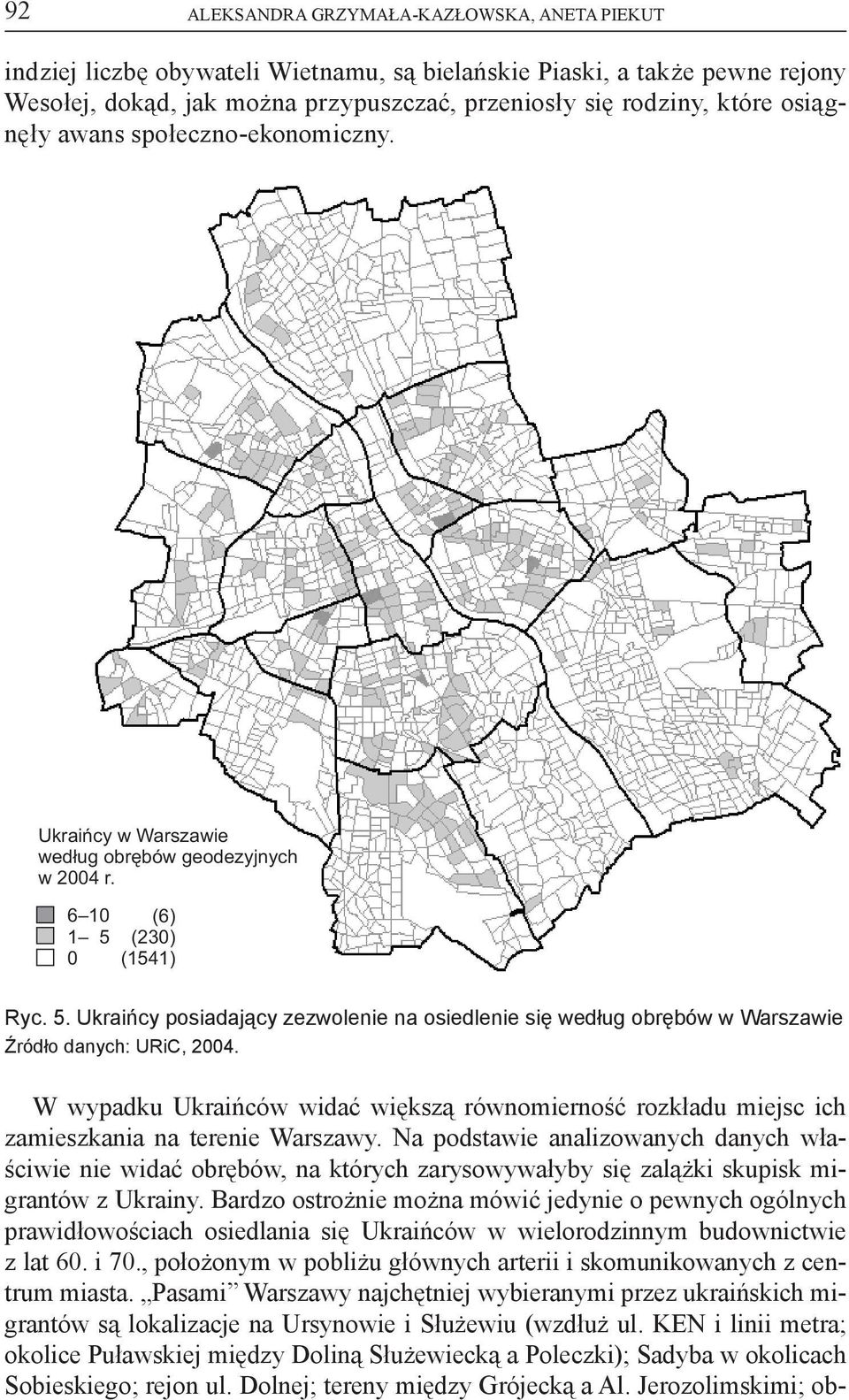 0 (6) (230) (1541) Ryc. 5. Ukraińcy posiadający zezwolenie na osiedlenie się według obrębów w Warszawie Źródło danych: URiC, 2004.