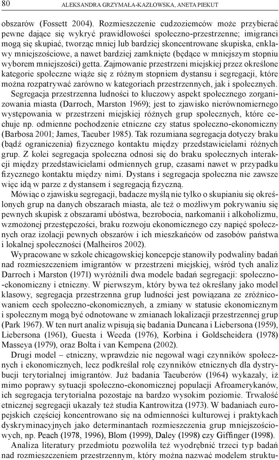 mniejszościowe, a nawet bardziej zamknięte (będące w mniejszym stopniu wyborem mniejszości) getta.