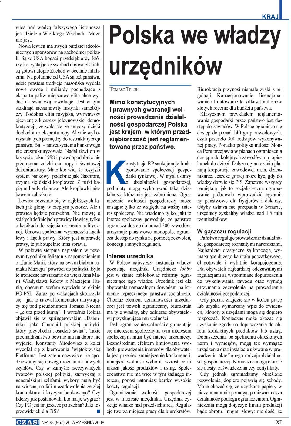 Na południe od USA są też państwa, gdzie prastara tradycja masońska wydała nowe owoce i miliardy pochodzące z eksportu paliw miejscowa elita chce wydać na światową rewolucję.