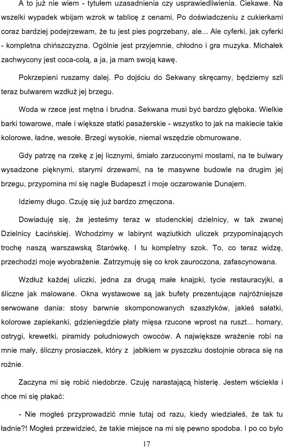 Michałek zachwycony jest coca-colą, a ja, ja mam swoją kawę. Pokrzepieni ruszamy dalej. Po dojściu do Sekwany skręcamy, będziemy szli teraz bulwarem wzdłuż jej brzegu.