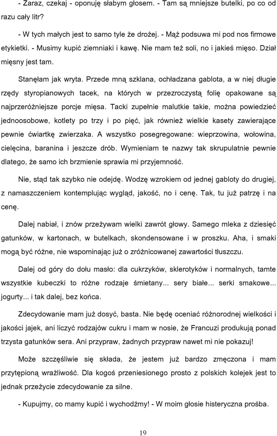 Przede mną szklana, ochładzana gablota, a w niej długie rzędy styropianowych tacek, na których w przezroczystą folię opakowane są najprzeróżniejsze porcje mięsa.