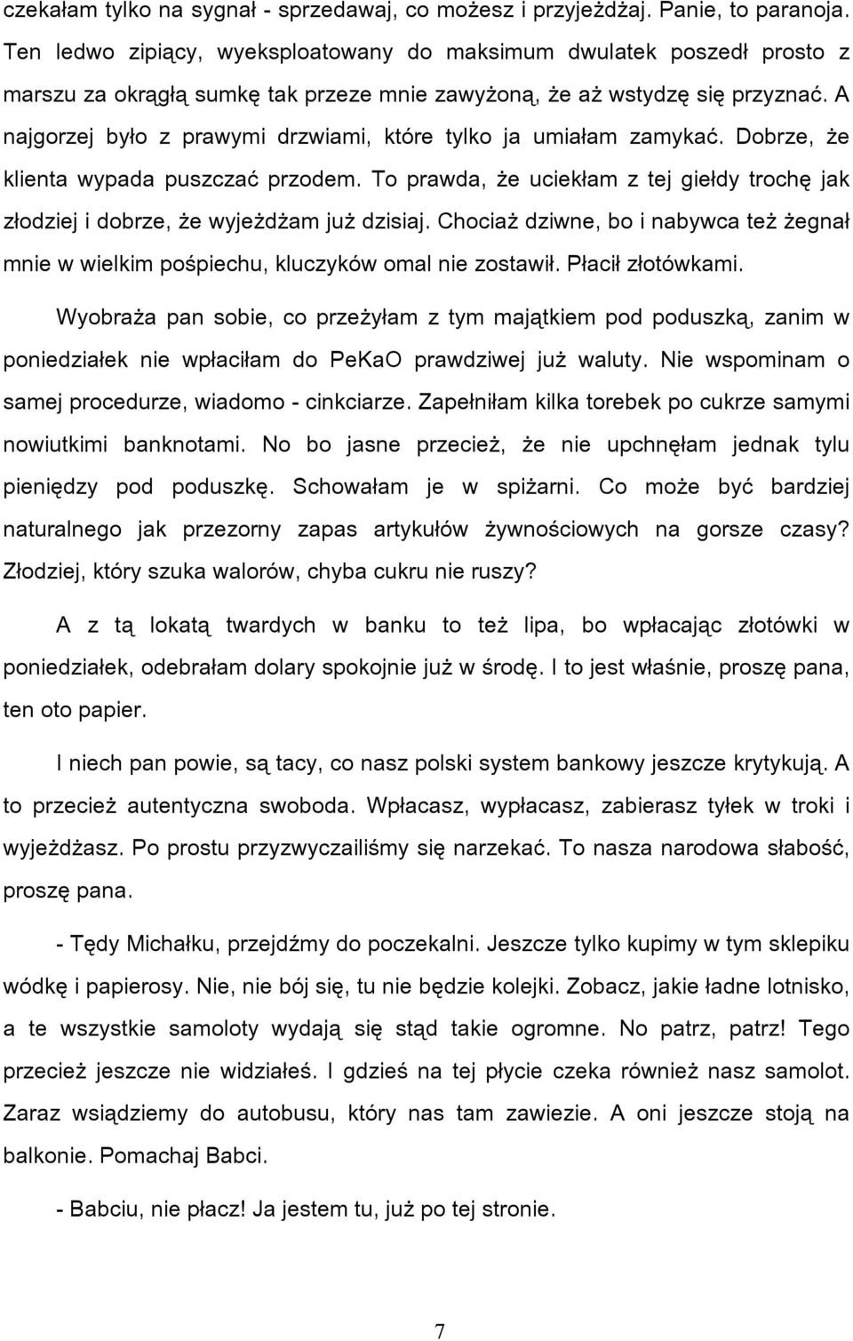 A najgorzej było z prawymi drzwiami, które tylko ja umiałam zamykać. Dobrze, że klienta wypada puszczać przodem.