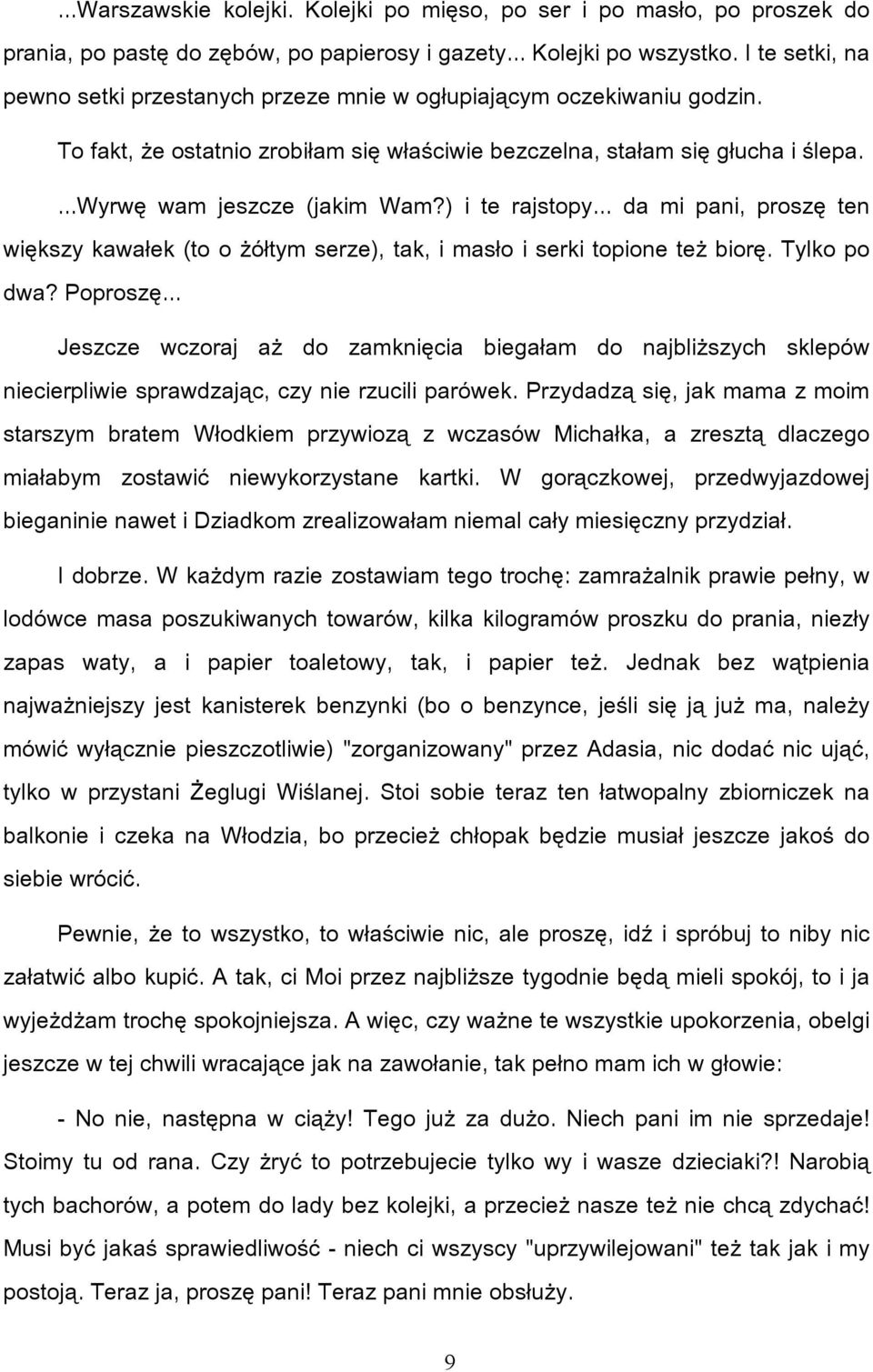 ) i te rajstopy... da mi pani, proszę ten większy kawałek (to o żółtym serze), tak, i masło i serki topione też biorę. Tylko po dwa? Poproszę.