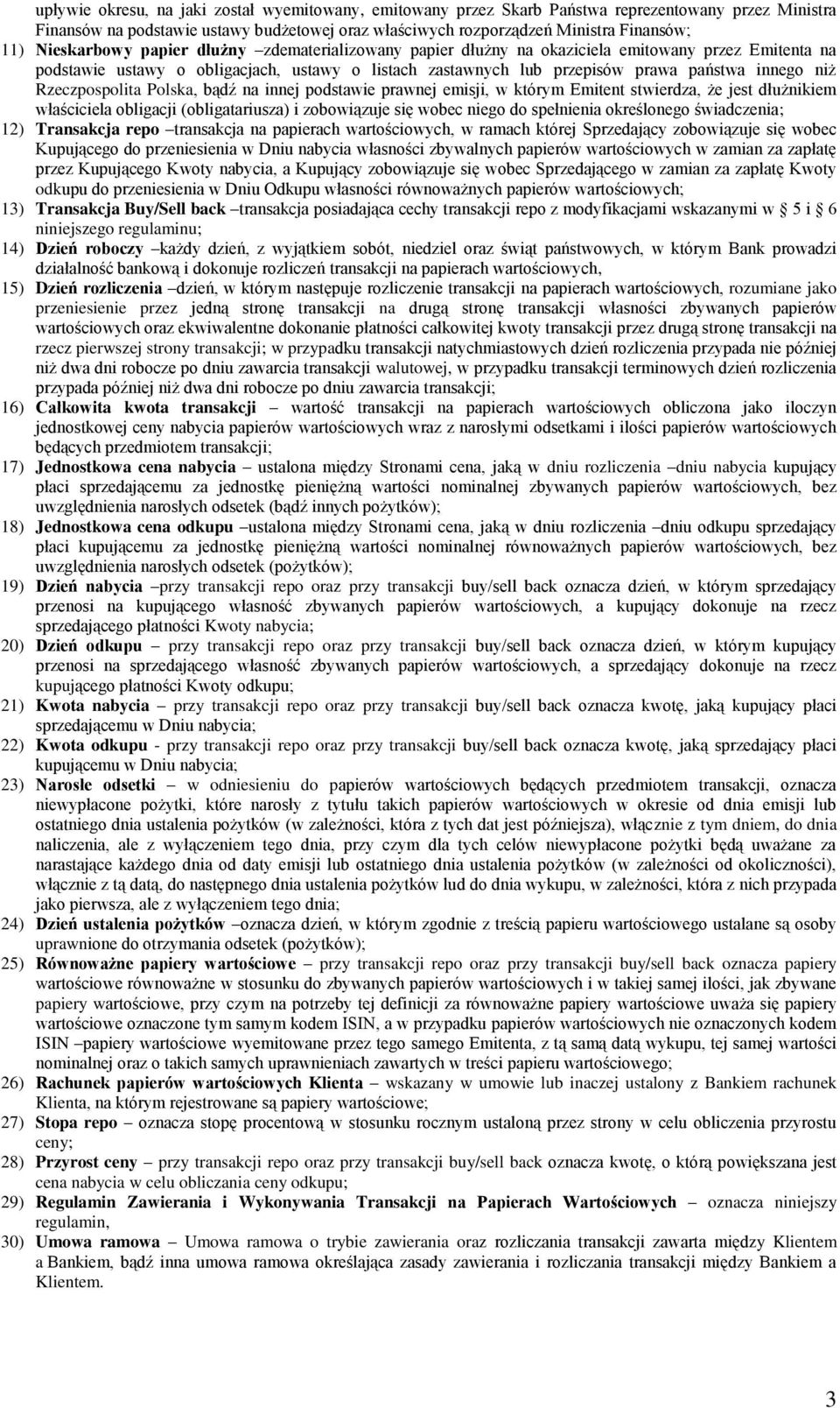 Rzeczpospolita Polska, bądź na innej podstawie prawnej emisji, w którym Emitent stwierdza, że jest dłużnikiem właściciela obligacji (obligatariusza) i zobowiązuje się wobec niego do spełnienia