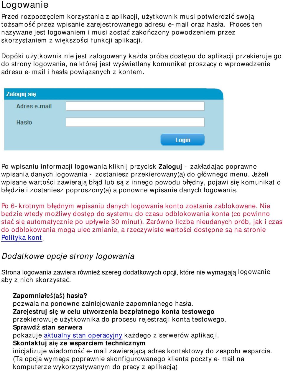 Dopóki u ytkownik nie jest zalogowany ka da próba dost pu do aplikacji przekieruje go do strony logowania, na której jest wy wietlany komunikat prosz cy o wprowadzenie adresu e-mail i has a powi