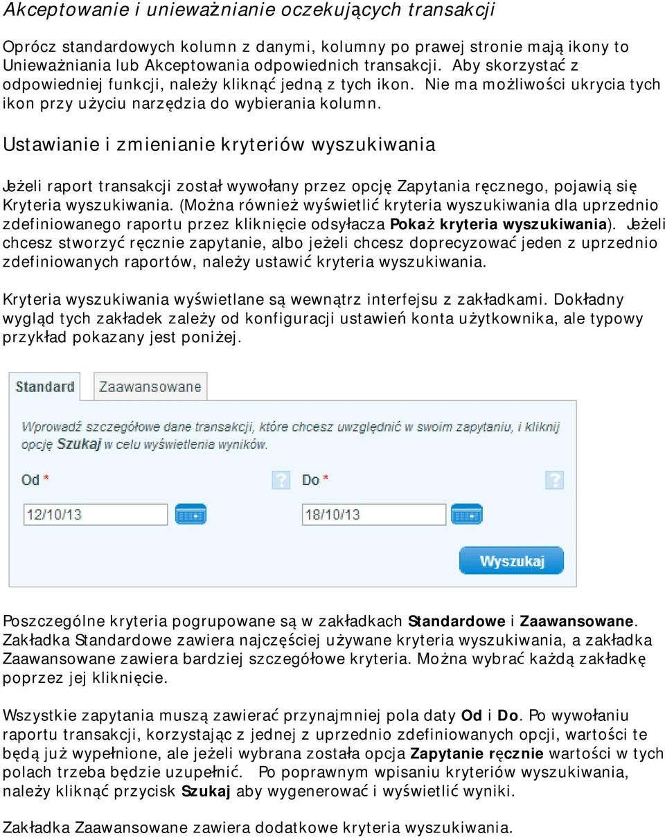 Ustawianie i zmienianie kryteriów wyszukiwania Je eli raport transakcji zosta wywo any przez opcj Zapytania r cznego, pojawi si Kryteria wyszukiwania.