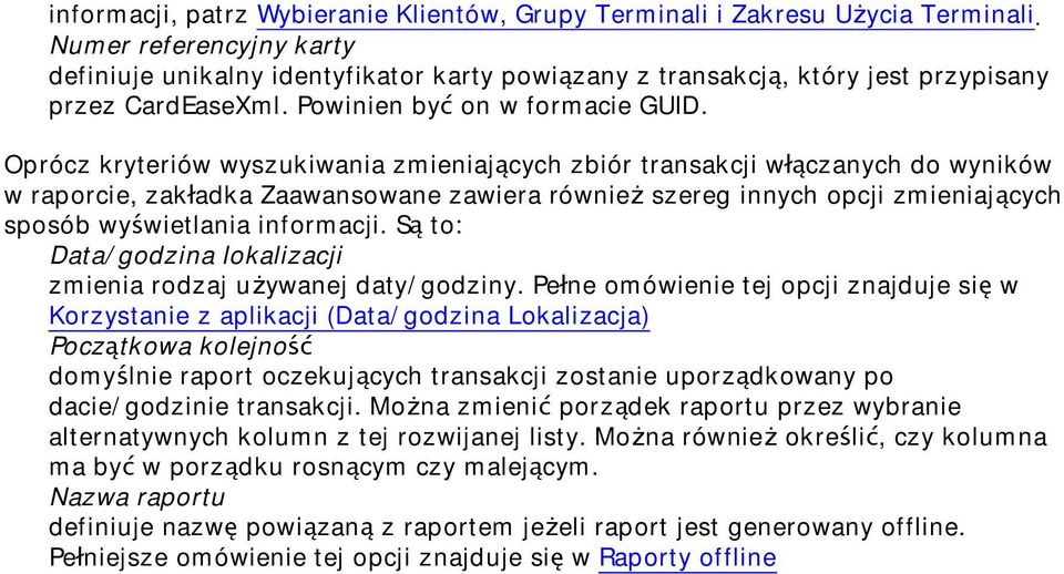 Oprócz kryteriów wyszukiwania zmieniaj cych zbiór transakcji w czanych do wyników w raporcie, zak adka Zaawansowane zawiera równie szereg innych opcji zmieniaj cych sposób wy wietlania informacji.