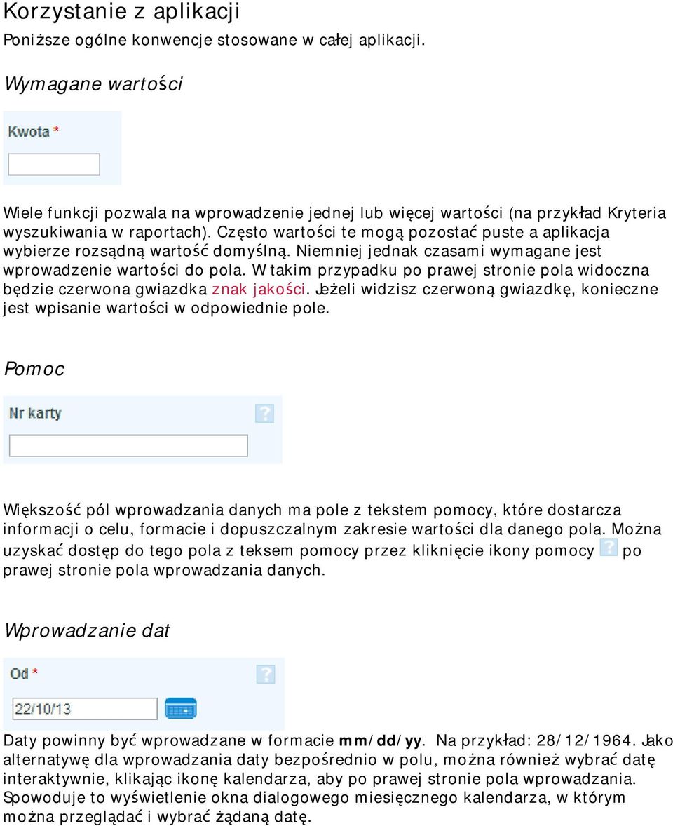 Cz sto warto ci te mog pozosta puste a aplikacja wybierze rozs dn warto domy ln. Niemniej jednak czasami wymagane jest wprowadzenie warto ci do pola.