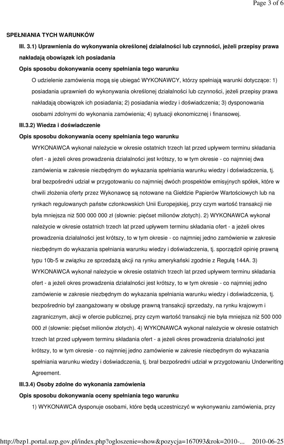 1) Uprawnienia do wykonywania określonej działalności lub czynności, jeŝeli przepisy prawa nakładają obowiązek ich posiadania O udzielenie zamówienia mogą się ubiegać WYKONAWCY, którzy spełniają