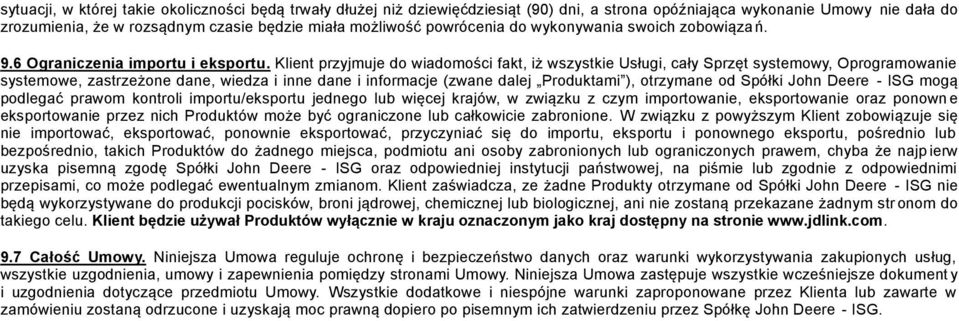 Klient przyjmuje do wiadomości fakt, iż wszystkie Usługi, cały Sprzęt systemowy, Oprogramowanie systemowe, zastrzeżone dane, wiedza i inne dane i informacje (zwane dalej Produktami ), otrzymane od