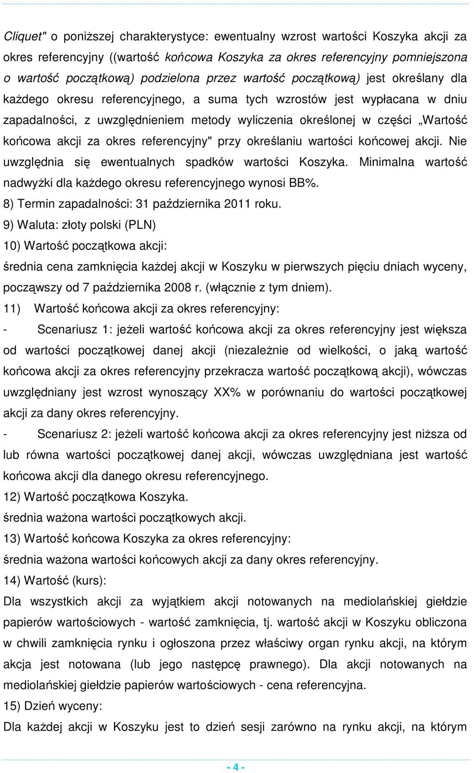 końcowa akcji za okres referencyjny" przy określaniu wartości końcowej akcji. Nie uwzględnia się ewentualnych spadków wartości Koszyka.