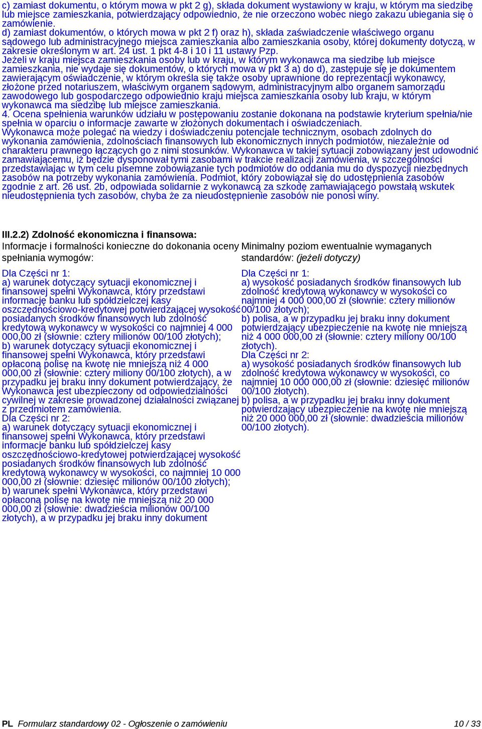 d) zamiast dokumentów, o których mowa w pkt 2 f) oraz h), składa zaświadczenie właściwego organu sądowego lub administracyjnego miejsca zamieszkania albo zamieszkania osoby, której dokumenty dotyczą,