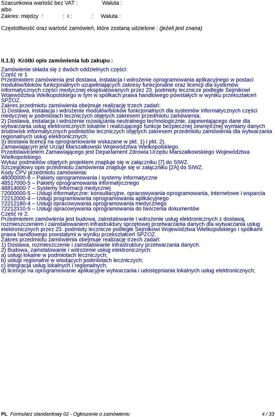 modułów/bloków funkcjonalnych uzupełniających zakresy funkcjonalne oraz licencji dla systemów informatycznych części medycznej eksploatowanych przez 23.