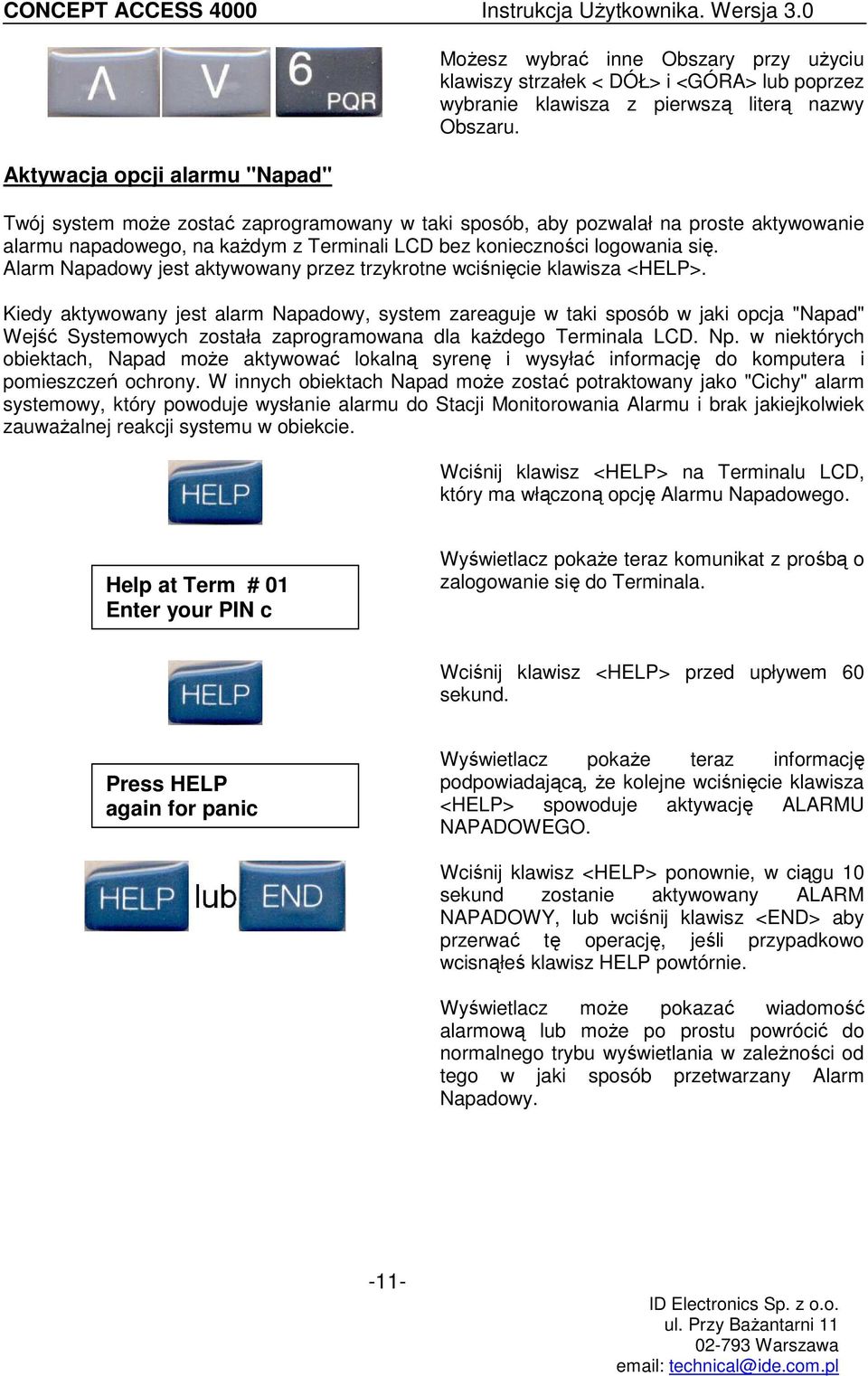 Alarm Napadowy jest aktywowany przez trzykrotne wciśnięcie klawisza <HELP>.