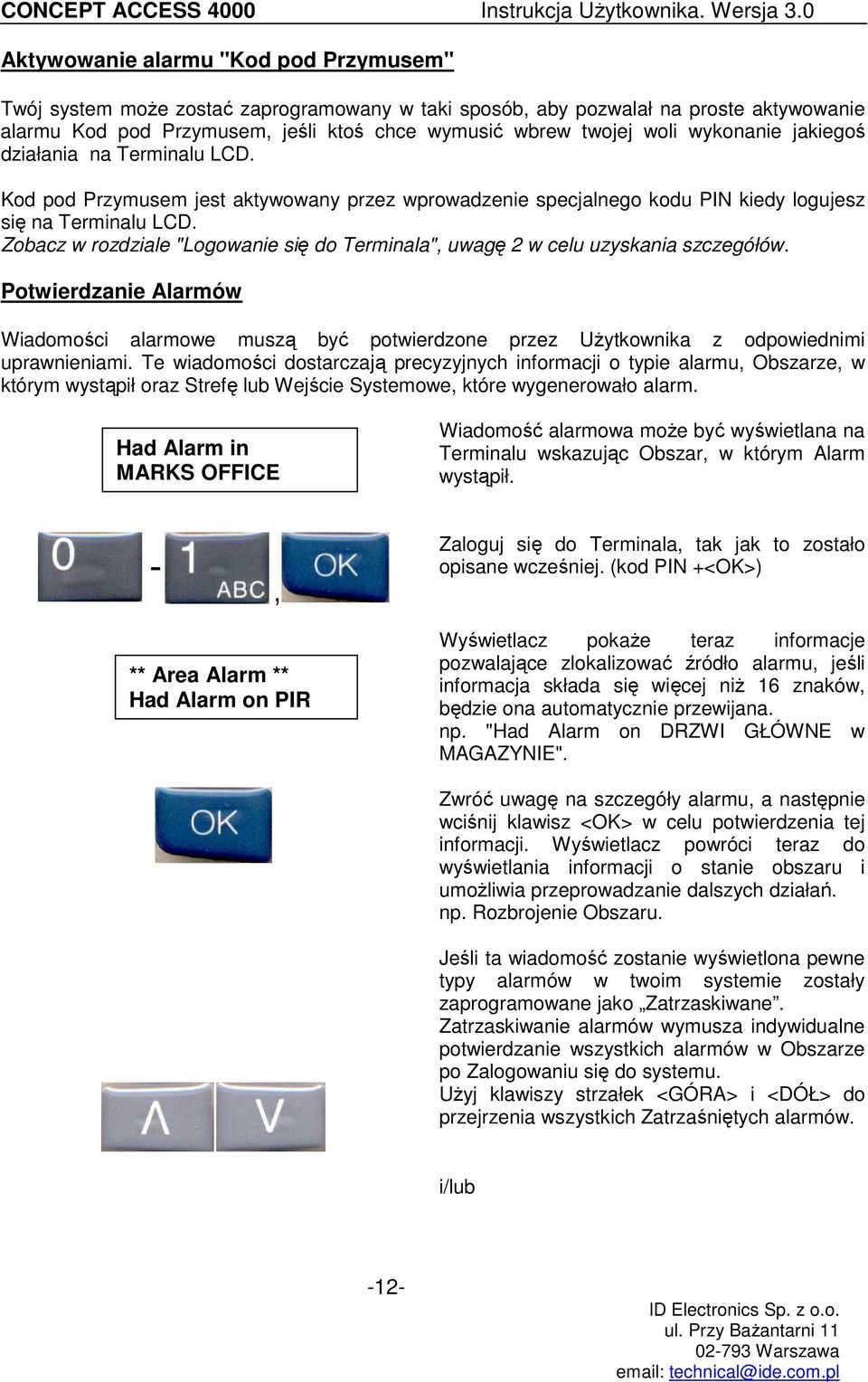 Zobacz w rozdziale "Logowanie się do Terminala", uwagę 2 w celu uzyskania szczegółów. Potwierdzanie Alarmów Wiadomości alarmowe muszą być potwierdzone przez UŜytkownika z odpowiednimi uprawnieniami.