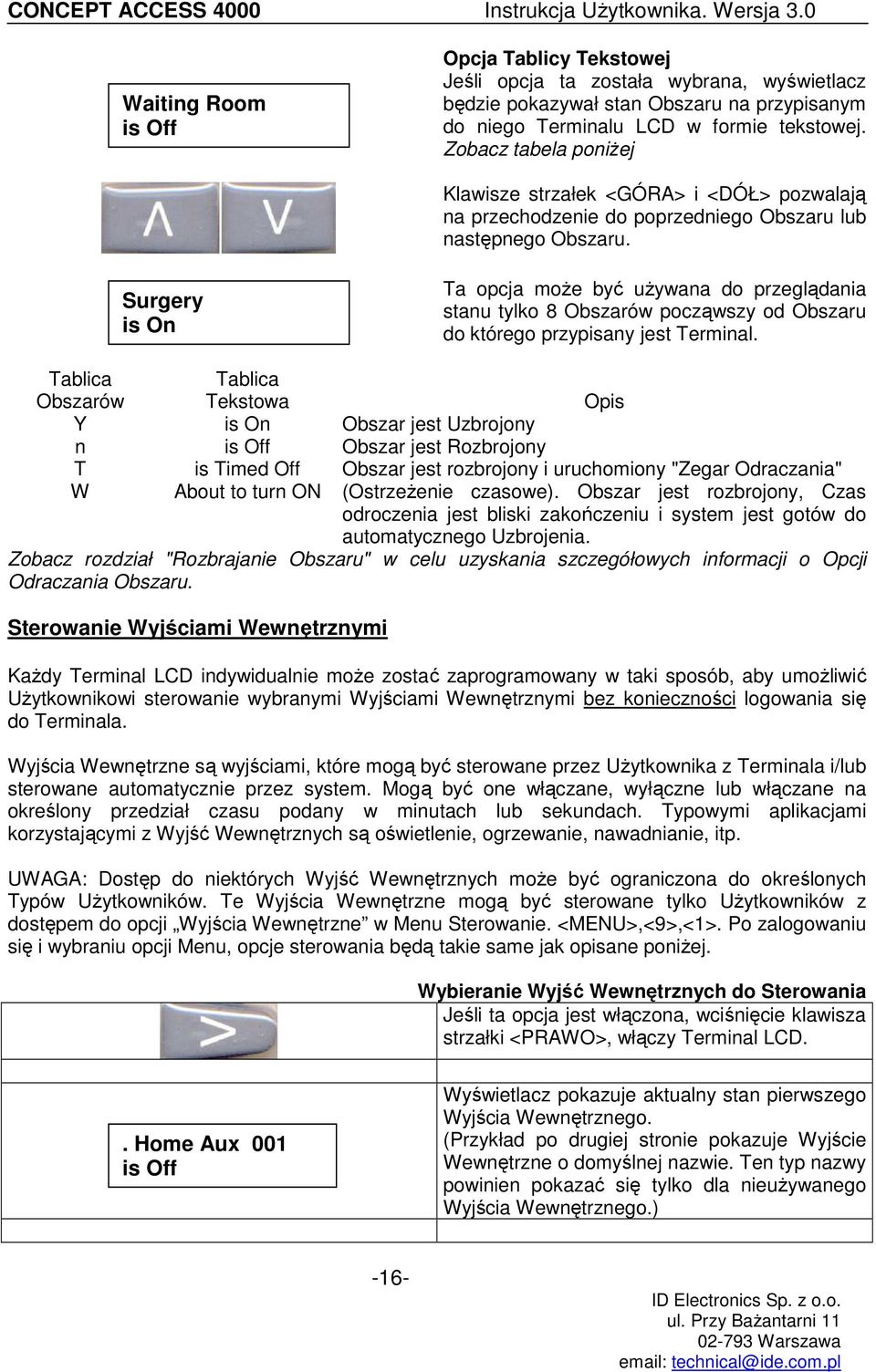 Surgery is On Ta opcja moŝe być uŝywana do przeglądania stanu tylko 8 Obszarów począwszy od Obszaru do którego przypisany jest Terminal.