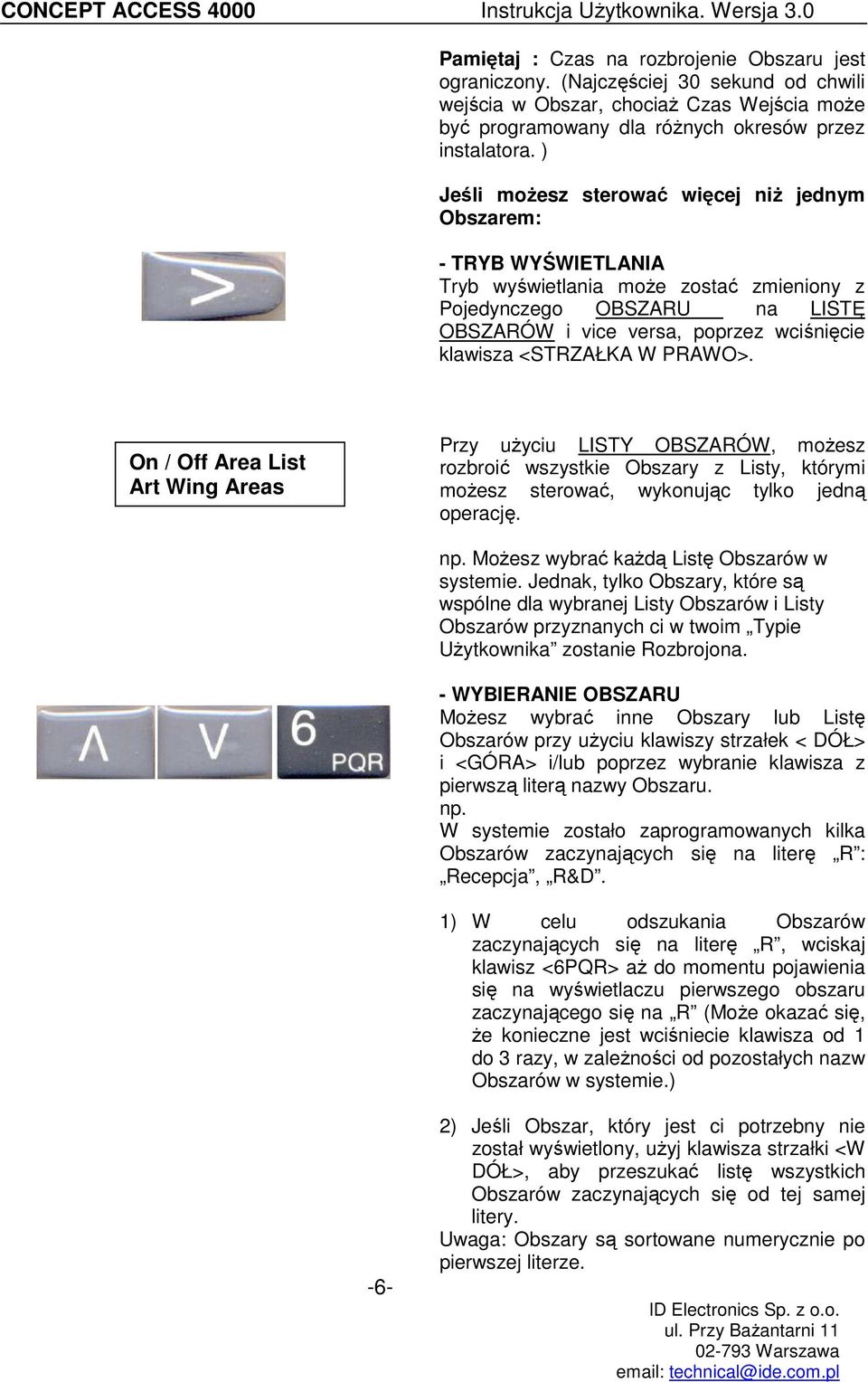 <STRZAŁKA W PRAWO>. On / Off Area List Art Wing Areas Przy uŝyciu LISTY OBSZARÓW, moŝesz rozbroić wszystkie Obszary z Listy, którymi moŝesz sterować, wykonując tylko jedną operację. np.