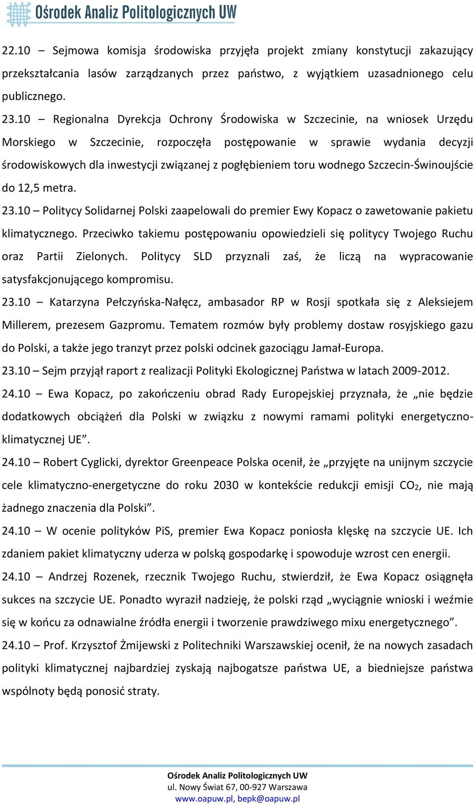 pogłębieniem toru wodnego Szczecin-Świnoujście do 12,5 metra. 23.10 Politycy Solidarnej Polski zaapelowali do premier Ewy Kopacz o zawetowanie pakietu klimatycznego.