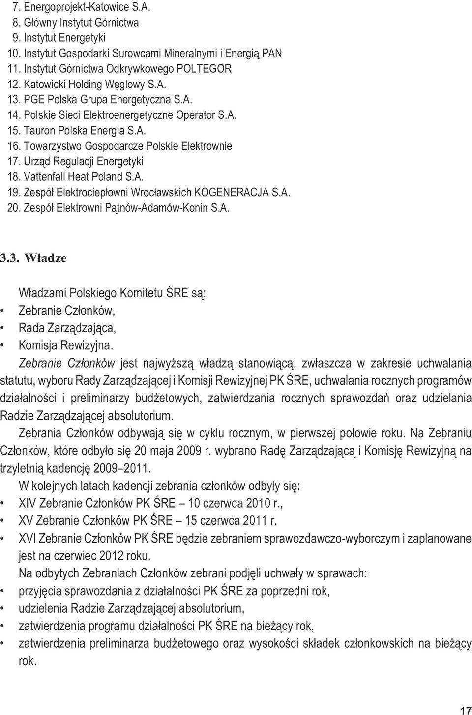 Towarzystwo Gospodarcze Polskie Elektrownie 17. Urz¹d Regulacji Energetyki 18. Vattenfall Heat Poland S.A. 19. Zespó³ Elektrociep³owni Wroc³awskich KOGENERACJA S.A. 20.