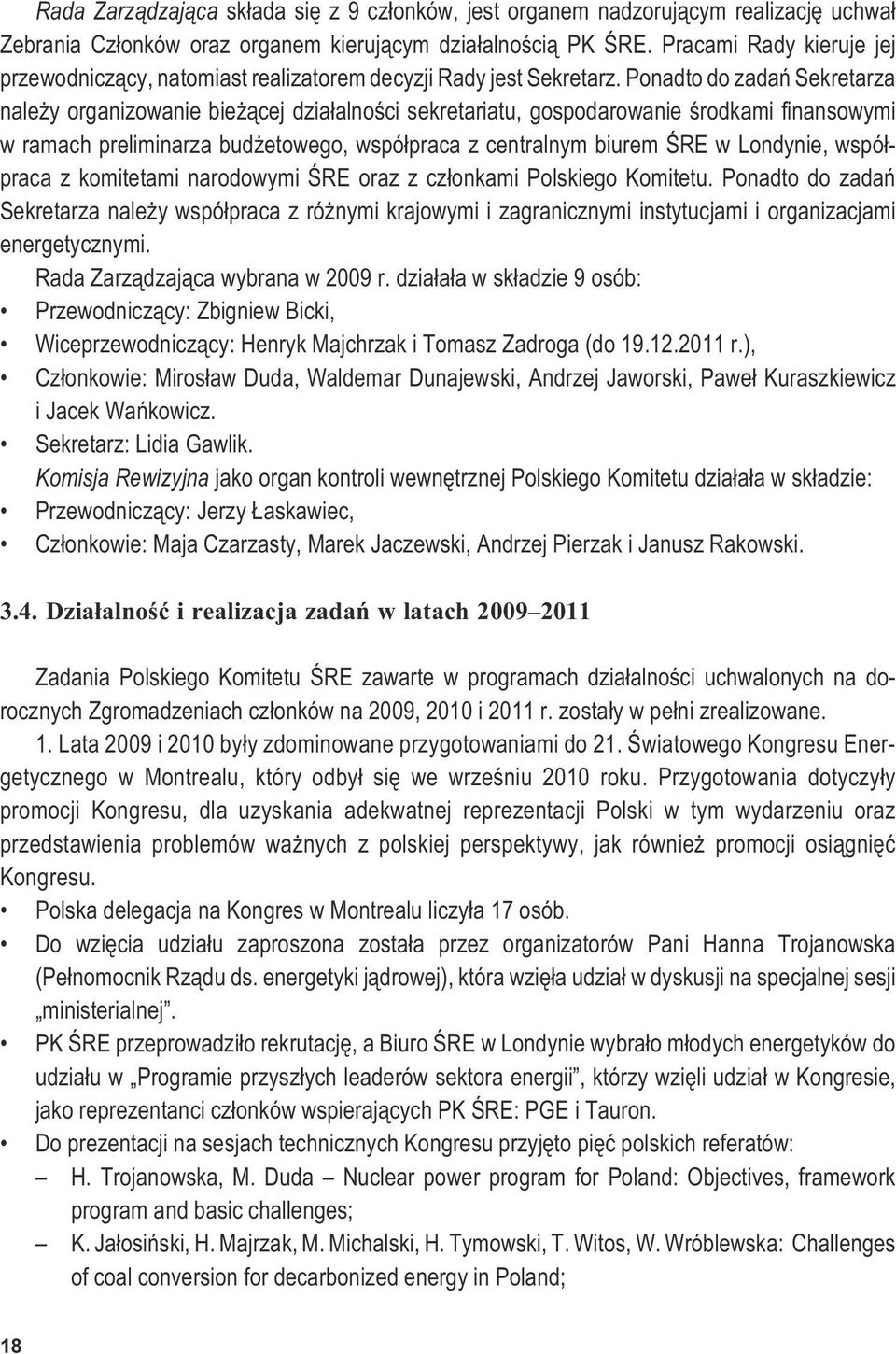 Ponadto do zadañ Sekretarza nale y organizowanie bie ¹cej dzia³alnoœci sekretariatu, gospodarowanie œrodkami finansowymi w ramach preliminarza bud etowego, wspó³praca z centralnym biurem ŒRE w