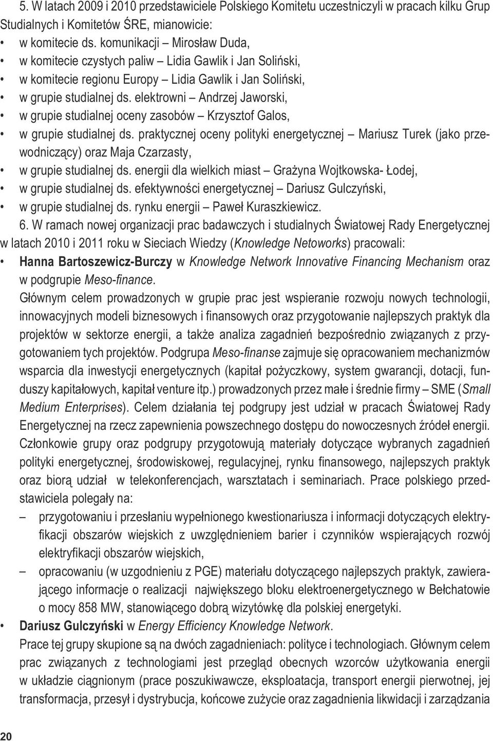 elektrowni Andrzej Jaworski, w grupie studialnej oceny zasobów Krzysztof Galos, w grupie studialnej ds.