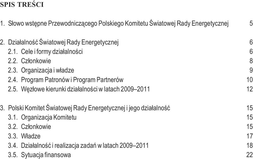 Program Patronów i Program Partnerów 10 2.5. Wêz³owe kierunki dzia³alnoœci w latach 2009 2011 12 3.