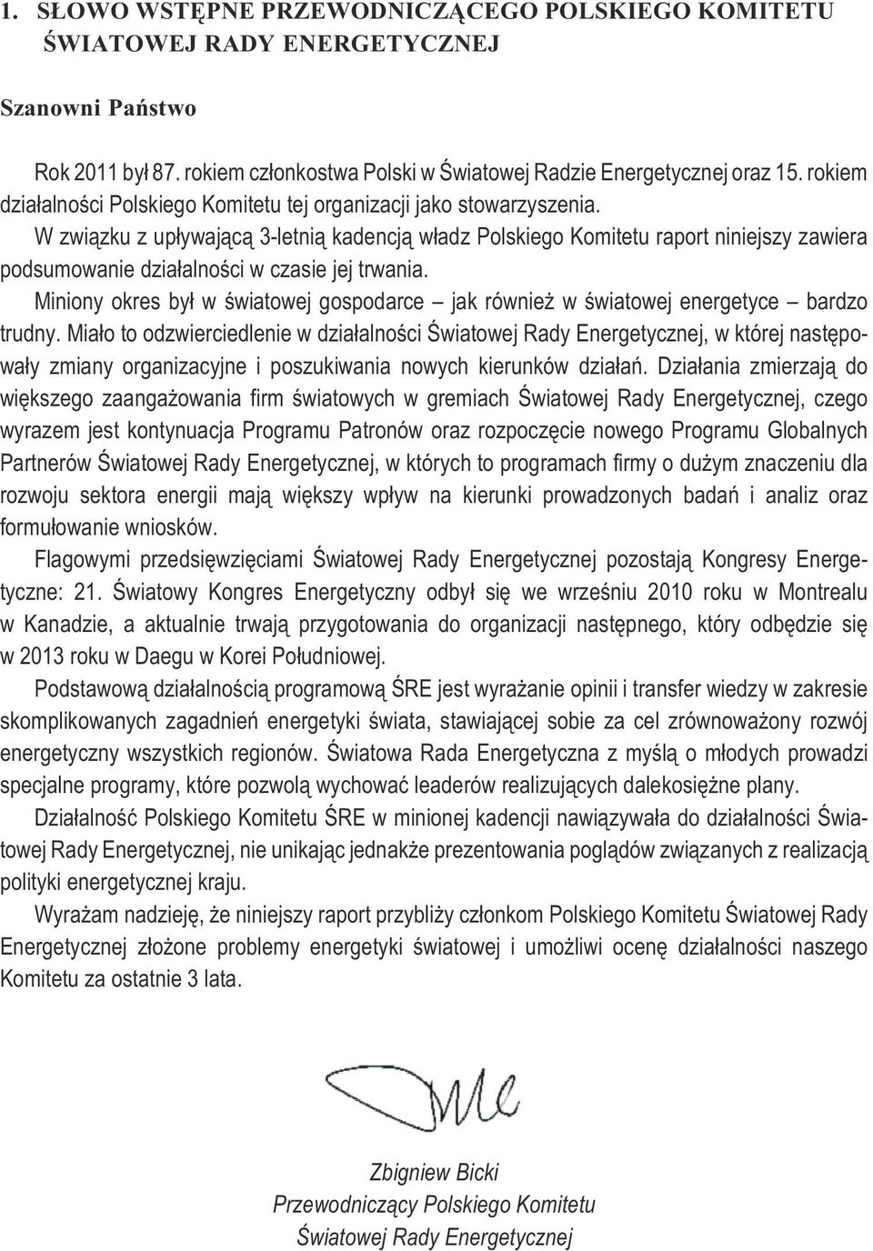 W zwi¹zku z up³ywaj¹c¹ 3-letni¹ kadencj¹ w³adz Polskiego Komitetu raport niniejszy zawiera podsumowanie dzia³alnoœci w czasie jej trwania.