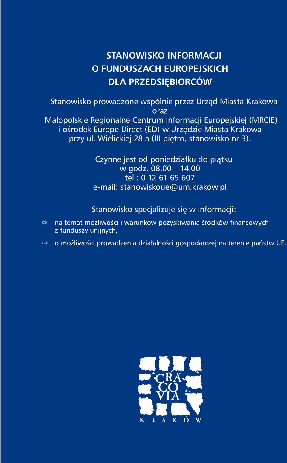 Czynne jest od poniedziałku do piątku w godz. 08.00 14.00 tel.: 0 12 61 65 607 e-mail: stanowiskoue@um.krakow.