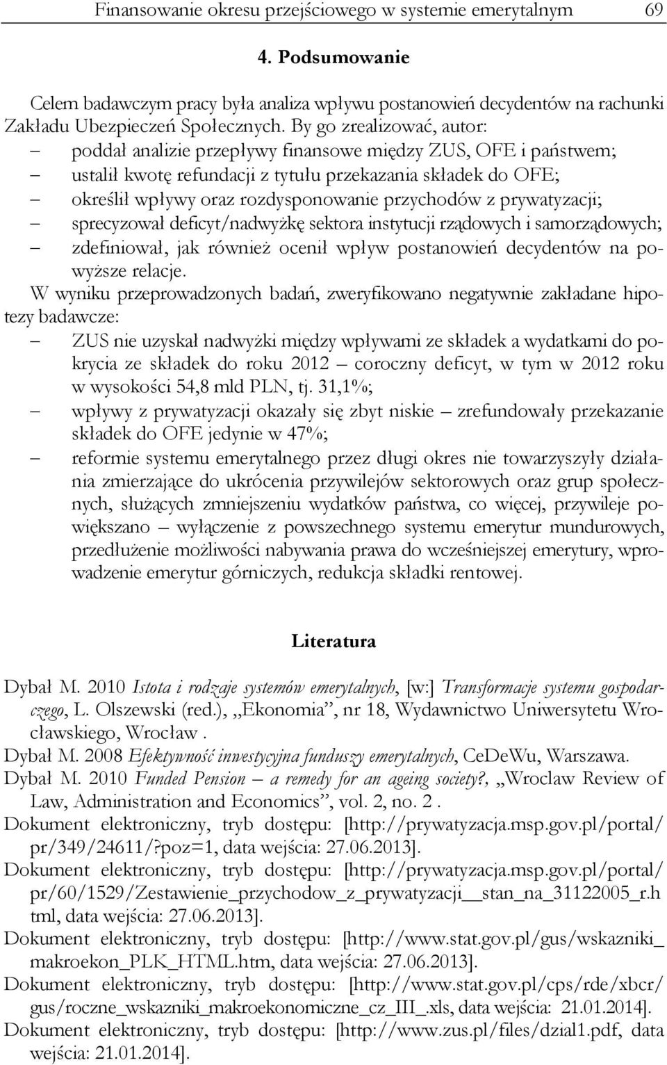 z prywatyzacji; sprecyzował deficyt/nadwyżkę sektora instytucji rządowych i samorządowych; zdefiniował, jak również ocenił wpływ postanowień decydentów na powyższe relacje.