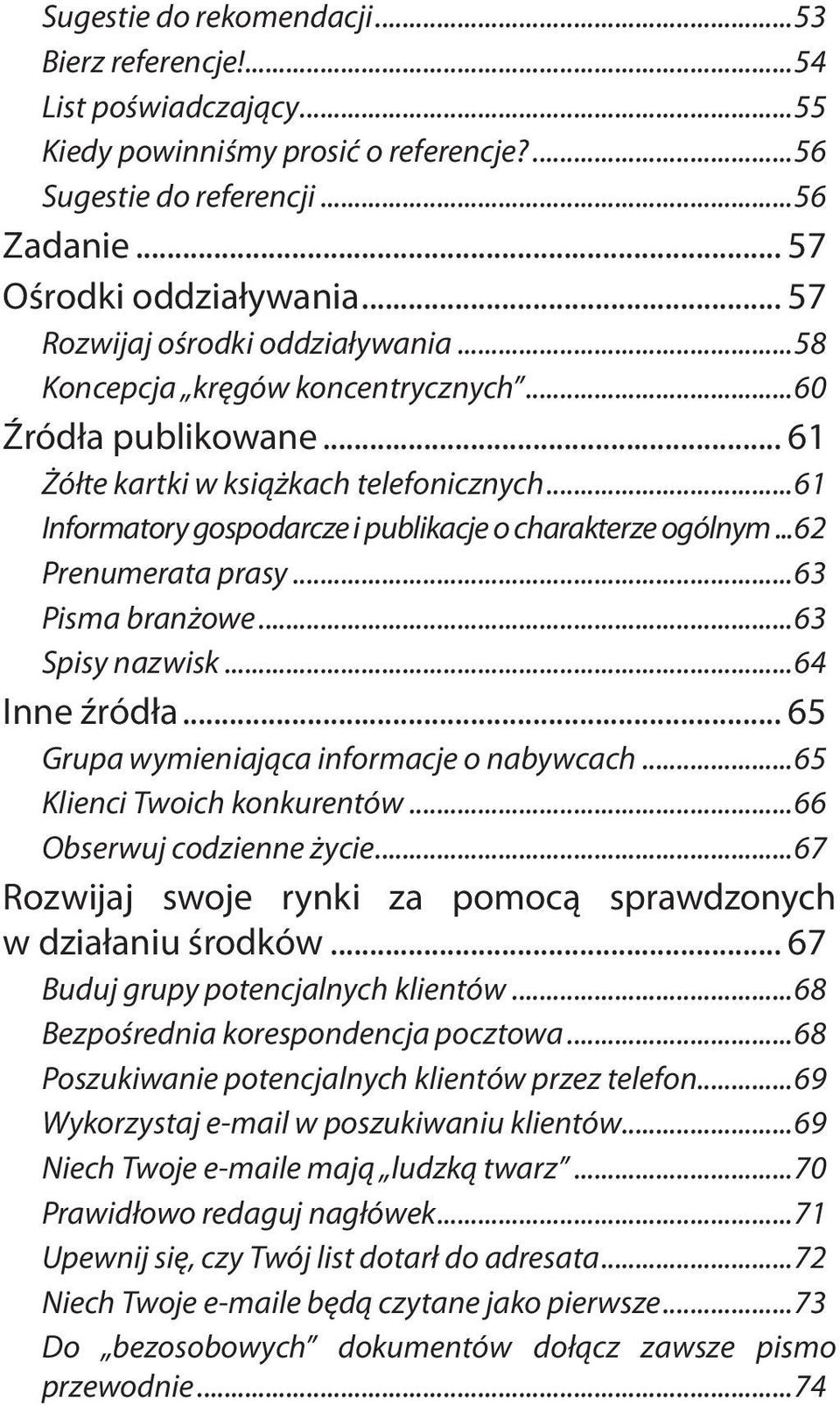 ..61 Informatory gospodarcze i publikacje o charakterze ogólnym...62 Prenumerata prasy...63 Pisma branżowe...63 Spisy nazwisk...64 Inne źródła... 65 Grupa wymieniająca informacje o nabywcach.