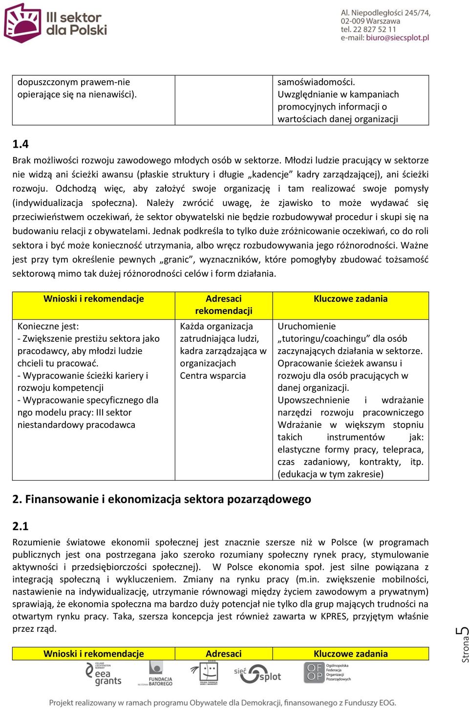 Młodzi ludzie pracujący w sektorze nie widzą ani ścieżki awansu (płaskie struktury i długie kadencje kadry zarządzającej), ani ścieżki rozwoju.