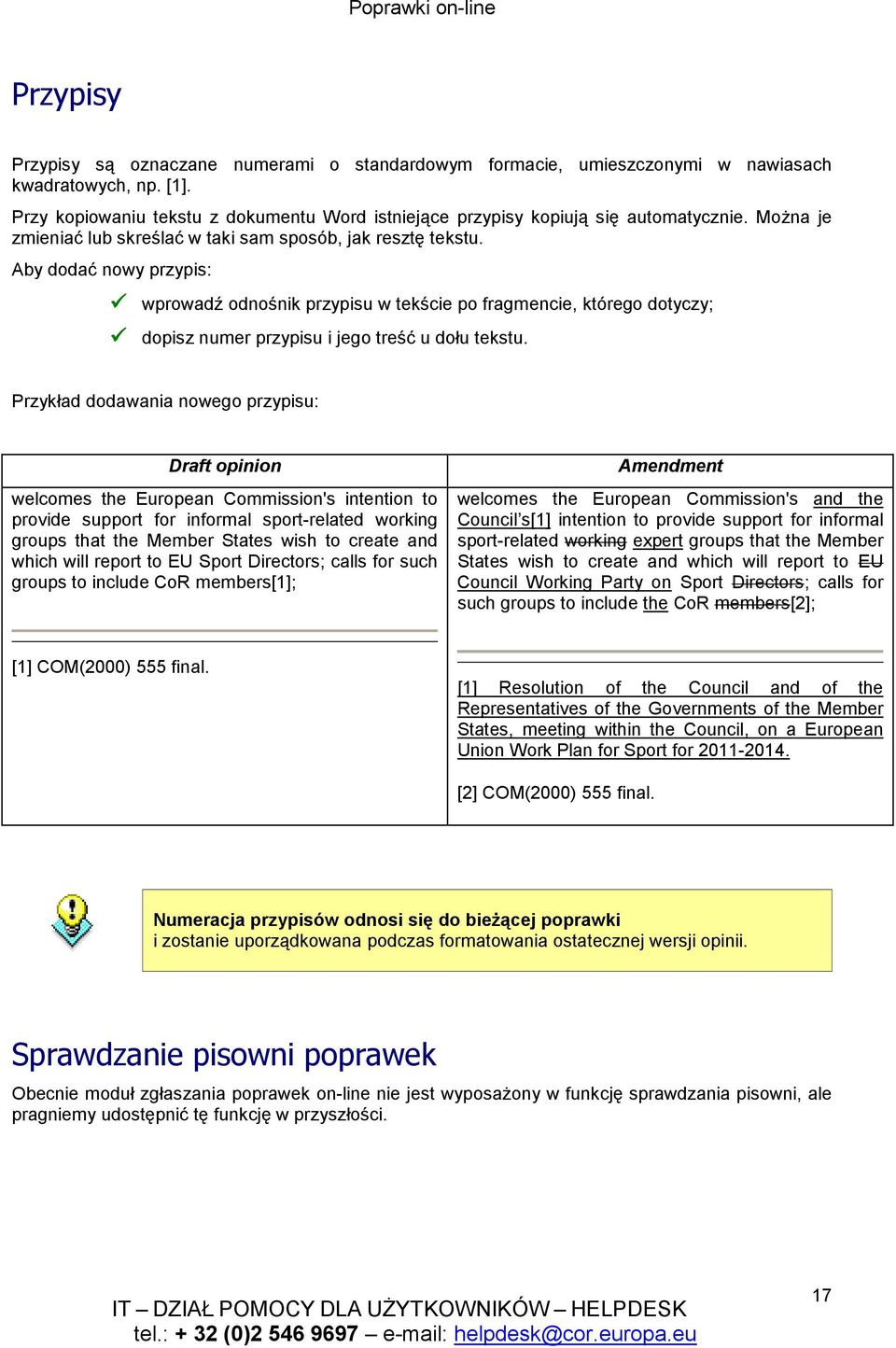 Aby dodać nowy przypis: wprowadź odnośnik przypisu w tekście po fragmencie, którego dotyczy; dopisz numer przypisu i jego treść u dołu tekstu.