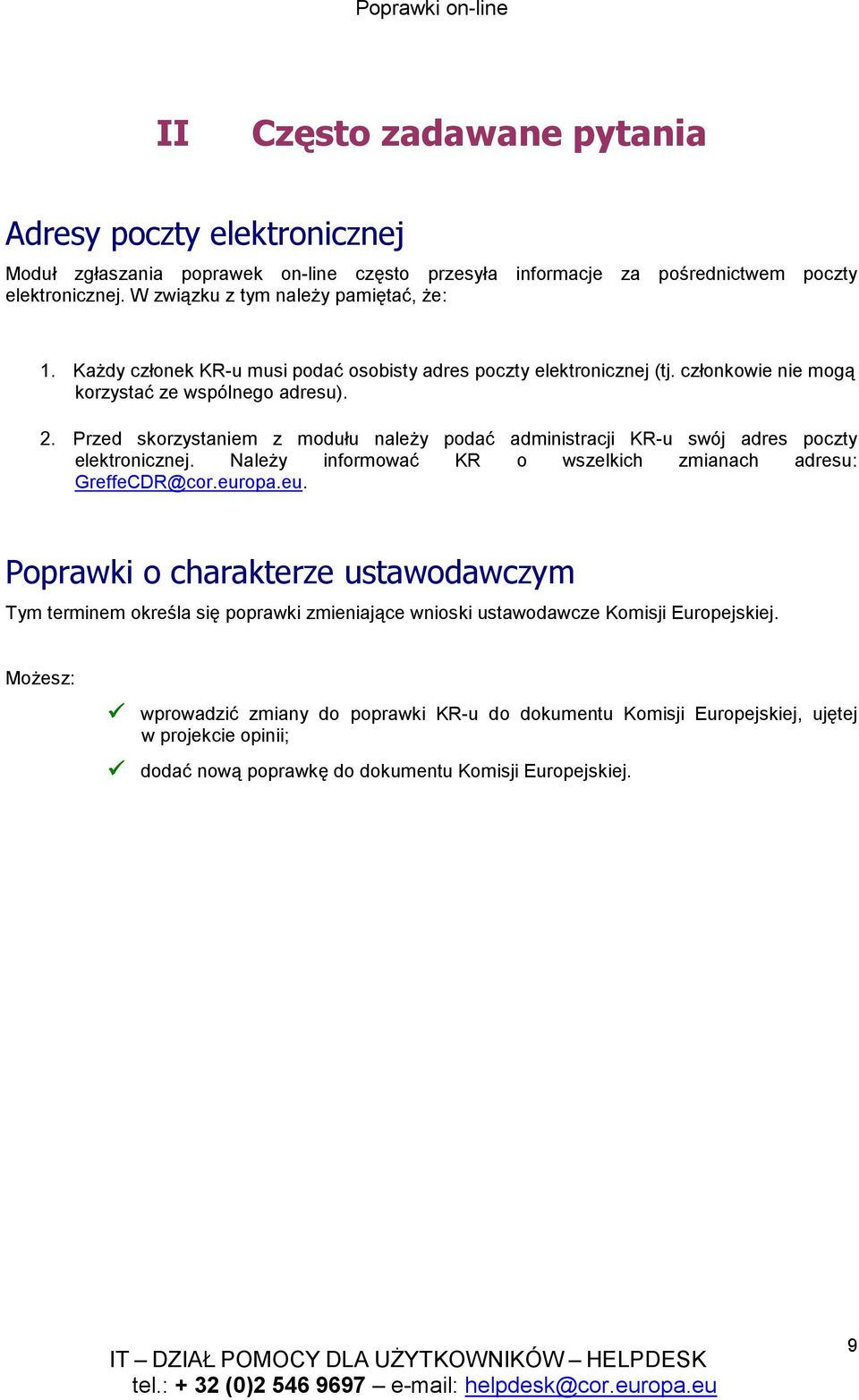 Przed skorzystaniem z modułu naleŝy podać administracji KR-u swój adres poczty elektronicznej. NaleŜy informować KR o wszelkich zmianach adresu: GreffeCDR@cor.eur