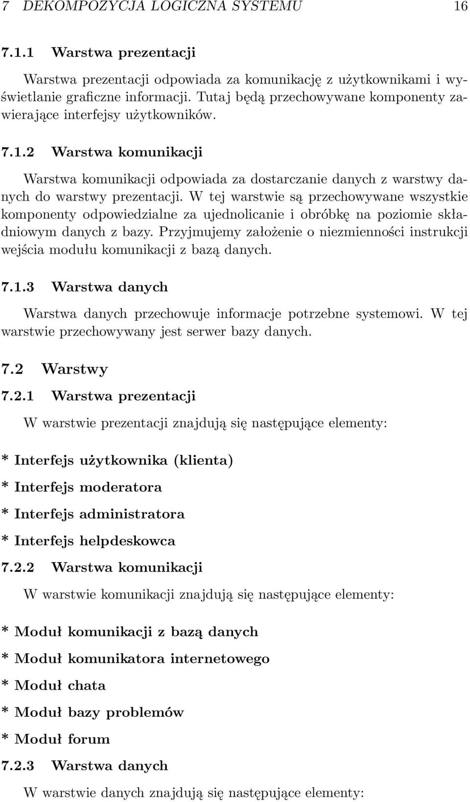 W tej warstwie są przechowywane wszystkie komponenty odpowiedzialne za ujednolicanie i obróbkę na poziomie składniowym danych z bazy.