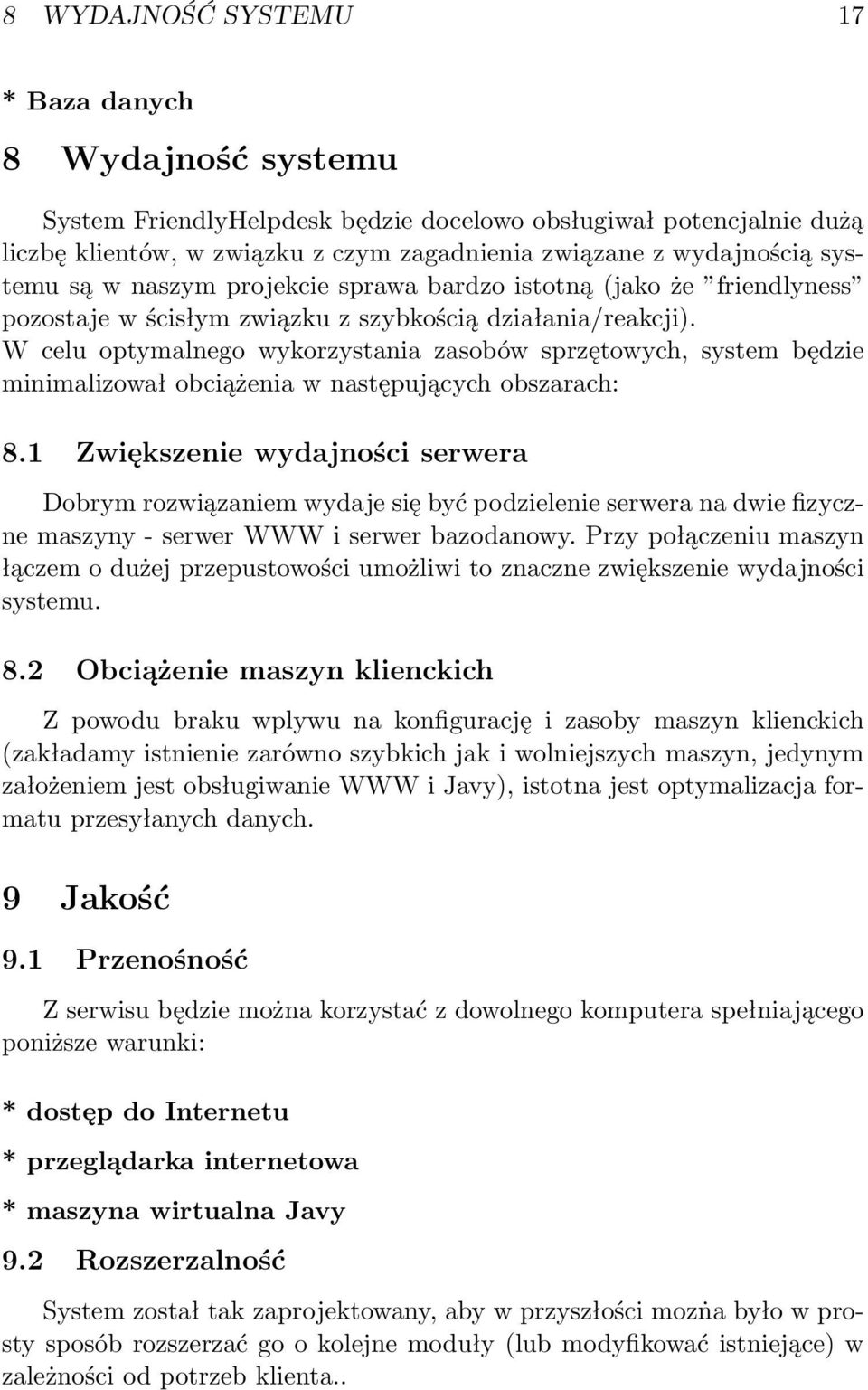 W celu optymalnego wykorzystania zasobów sprzętowych, system będzie minimalizował obciążenia w następujących obszarach: 8.