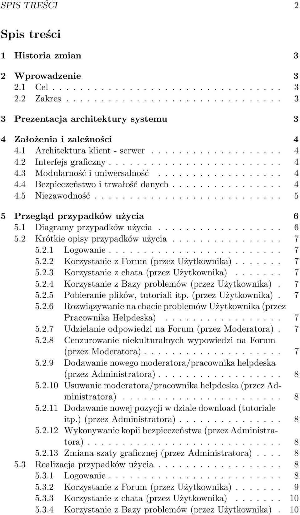 .......................... 5 5 Przegląd przypadków użycia 6 5.1 Diagramy przypadków użycia.................. 6 5.2 Krótkie opisy przypadków użycia................ 7 5.2.1 Logowanie......................... 7 5.2.2 Korzystanie z Forum (przez Użytkownika).