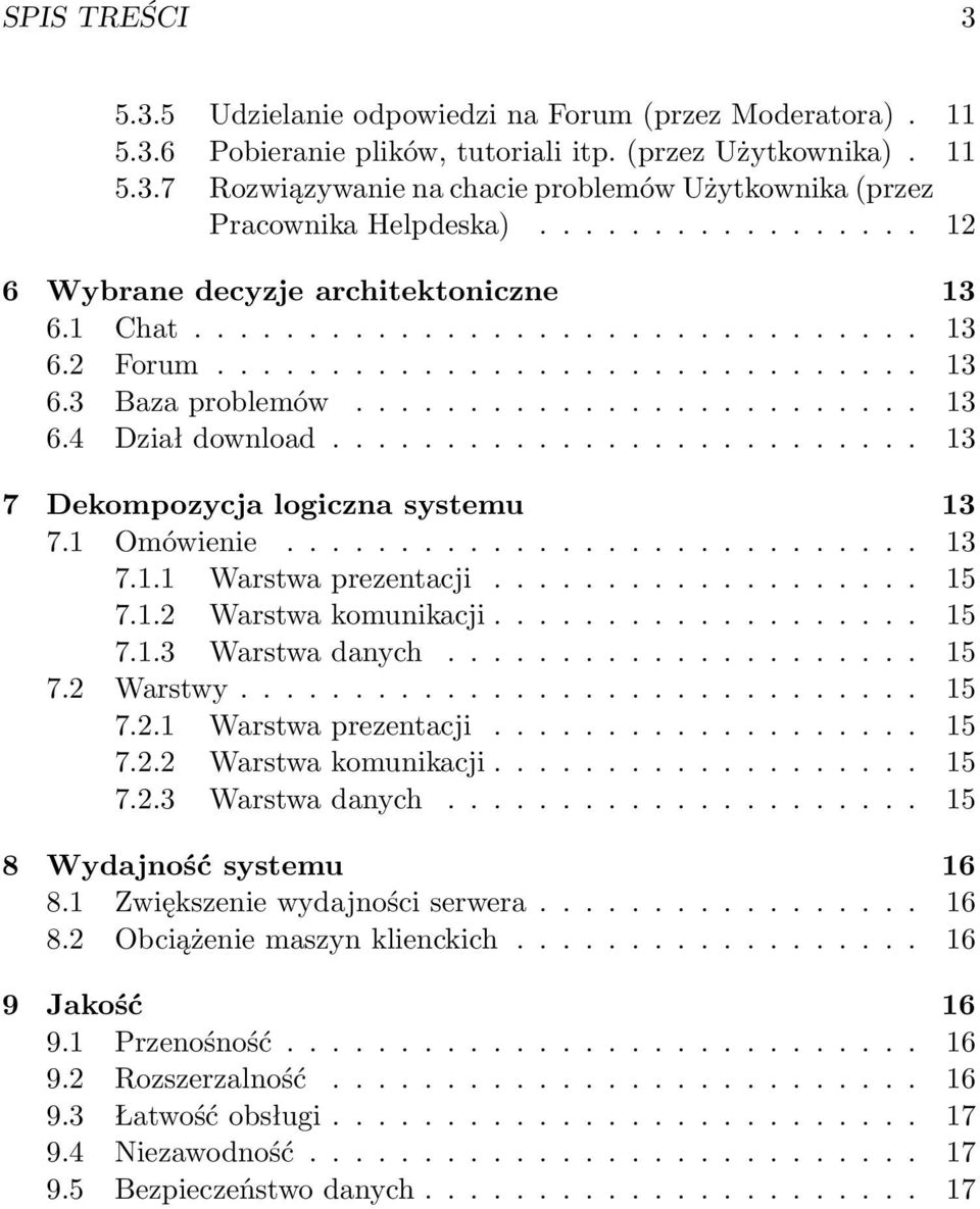 ......................... 13 7 Dekompozycja logiczna systemu 13 7.1 Omówienie............................ 13 7.1.1 Warstwa prezentacji................... 15 7.1.2 Warstwa komunikacji................... 15 7.1.3 Warstwa danych.