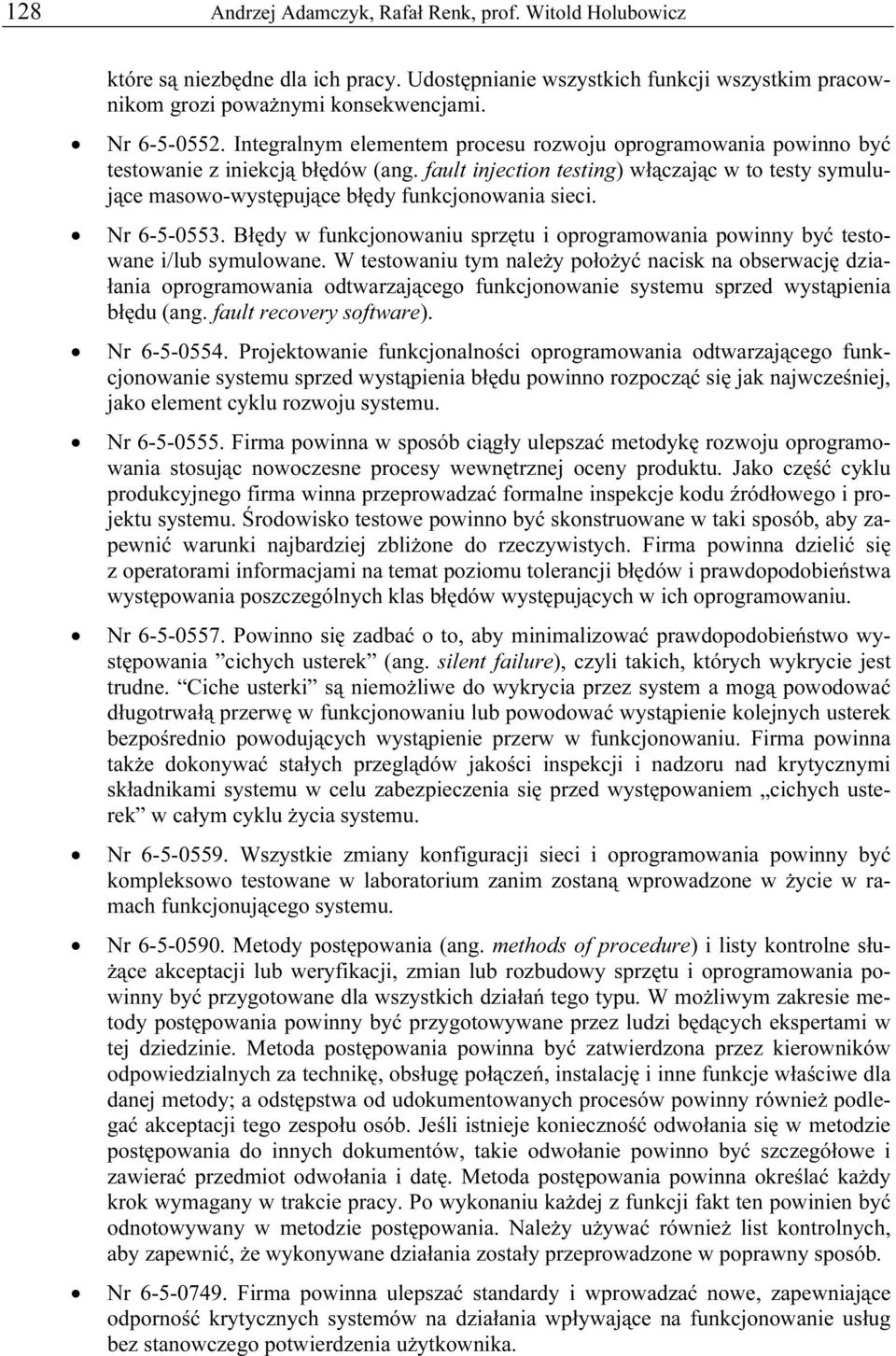 fault injection testing) włączając w to testy symulujące masowo-występujące błędy funkcjonowania sieci. Nr 6-5-0553.