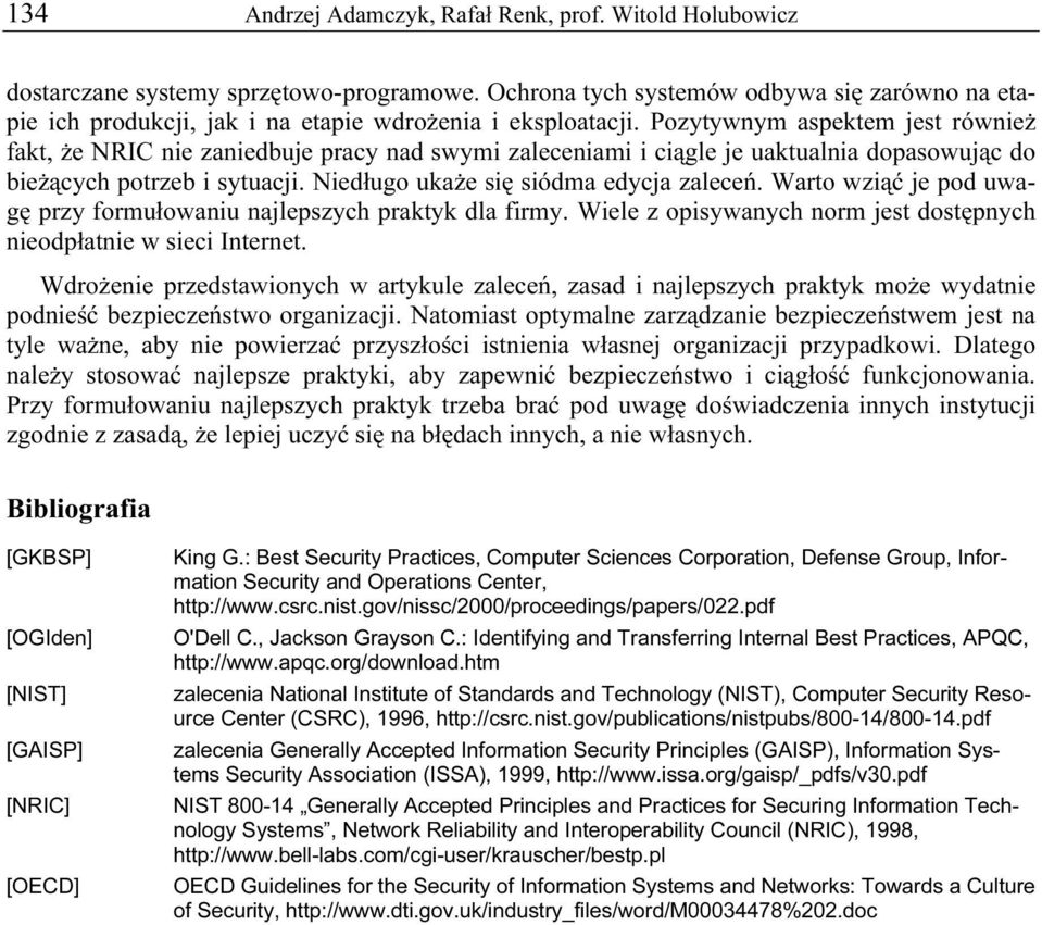 Pozytywnym aspektem jest również fakt, że NRIC nie zaniedbuje pracy nad swymi zaleceniami i ciągle je uaktualnia dopasowując do bieżących potrzeb i sytuacji. Niedługo ukaże się siódma edycja zaleceń.