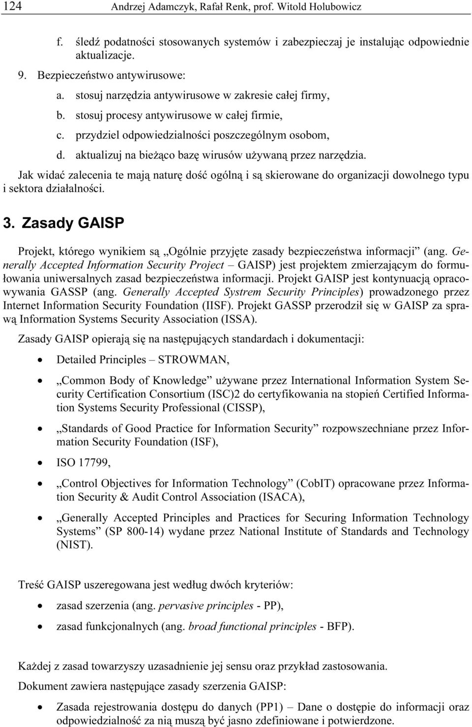 aktualizuj na bieżąco bazę wirusów używaną przez narzędzia. Jak widać zalecenia te mają naturę dość ogólną i są skierowane do organizacji dowolnego typu i sektora działalności. 3.