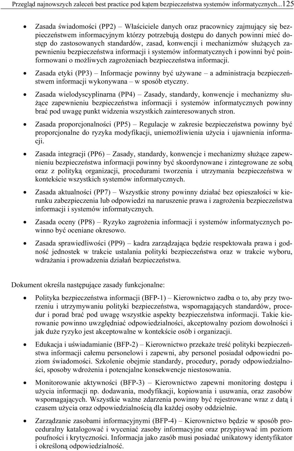 zasad, konwencji i mechanizmów służących zapewnieniu bezpieczeństwa informacji i systemów informatycznych i powinni być poinformowani o możliwych zagrożeniach bezpieczeństwa informacji.