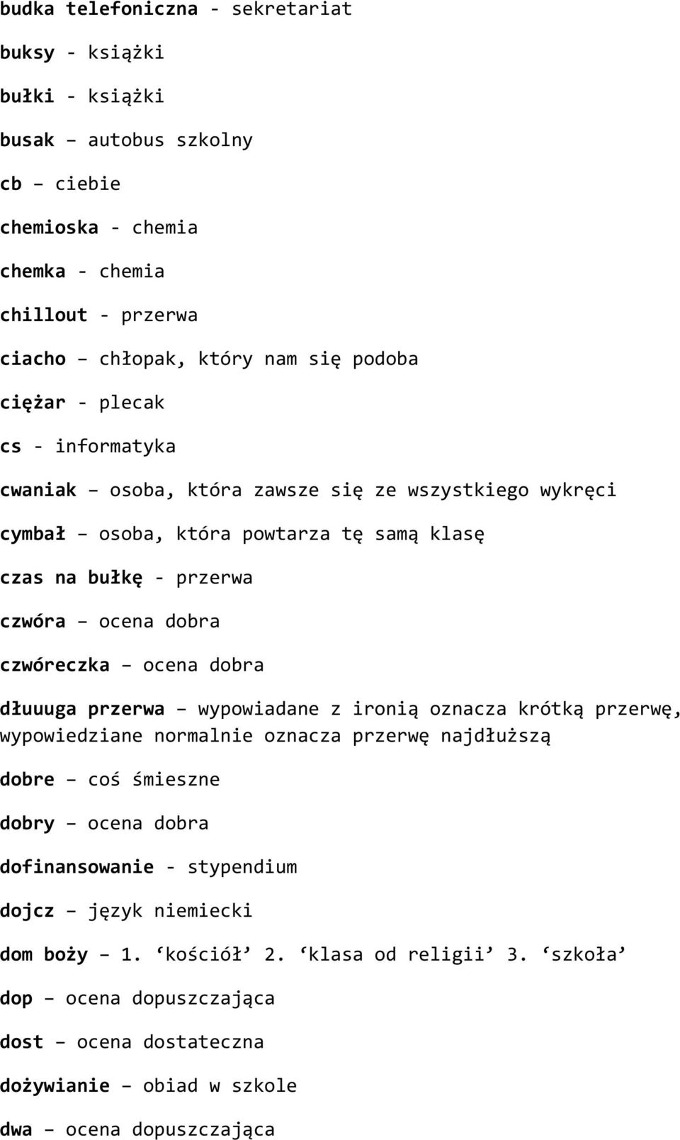 czwóreczka ocena dobra dłuuuga przerwa wypowiadane z ironią oznacza krótką przerwę, wypowiedziane normalnie oznacza przerwę najdłuższą dobre coś śmieszne dobry ocena dobra