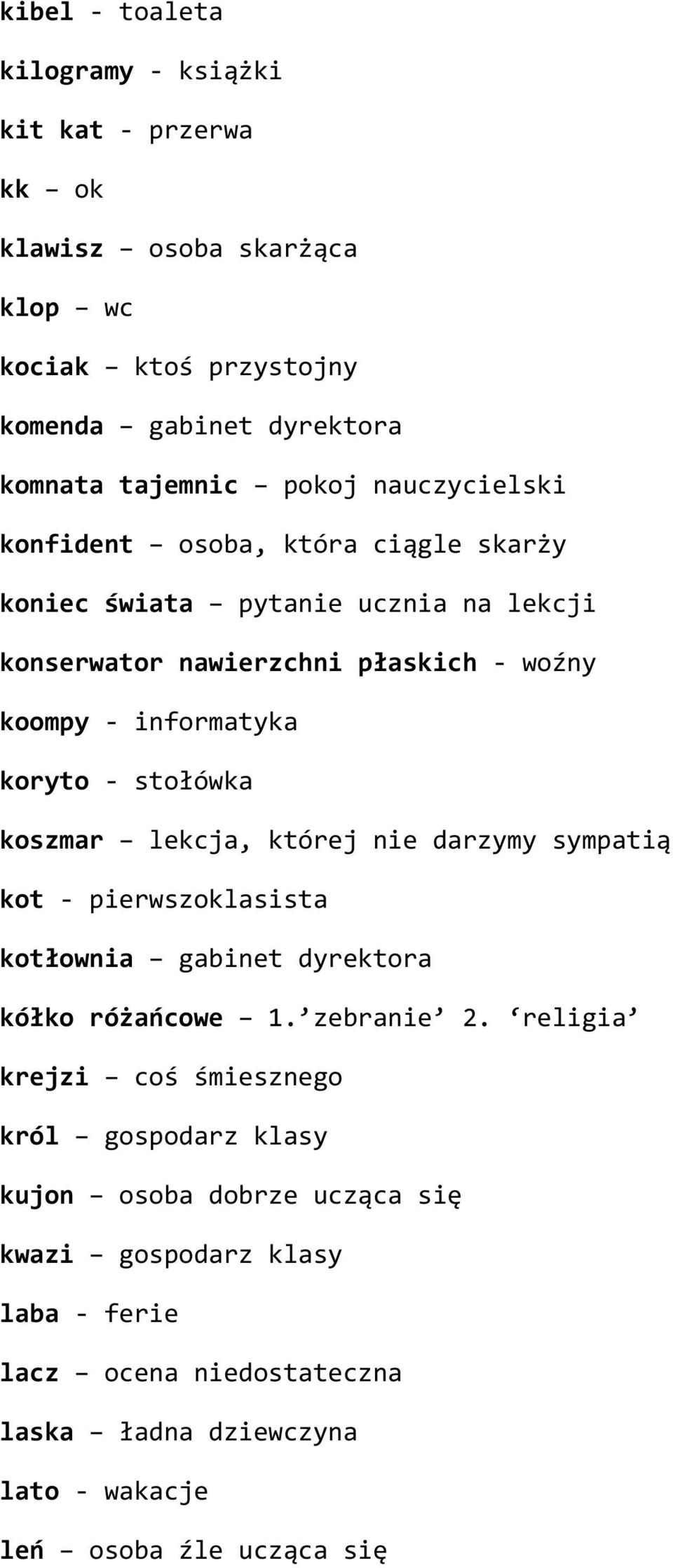 stołówka koszmar lekcja, której nie darzymy sympatią kot - pierwszoklasista kotłownia gabinet dyrektora kółko różańcowe 1. zebranie 2.