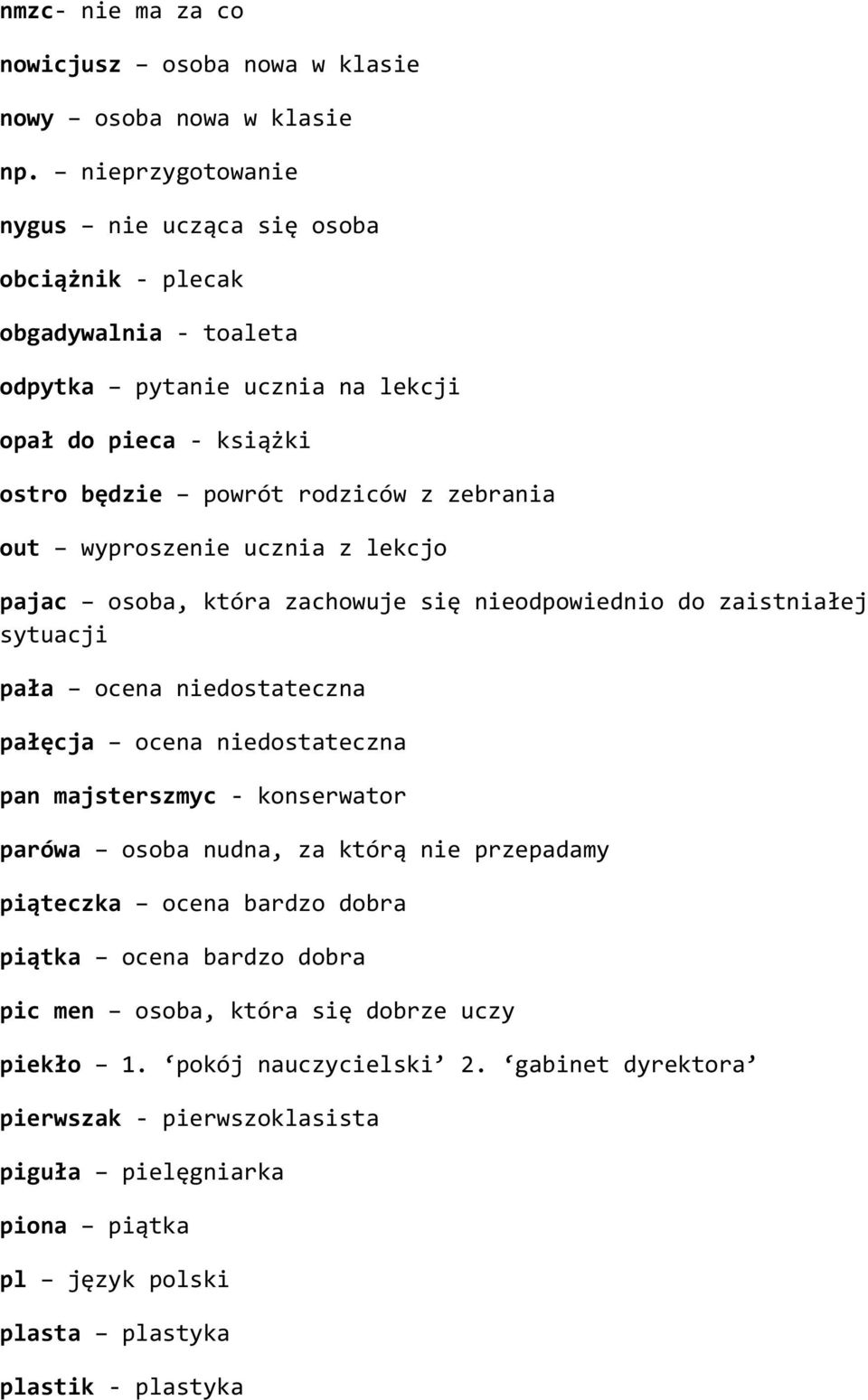 wyproszenie ucznia z lekcjo pajac osoba, która zachowuje się nieodpowiednio do zaistniałej sytuacji pała ocena niedostateczna pałęcja ocena niedostateczna pan majsterszmyc - konserwator