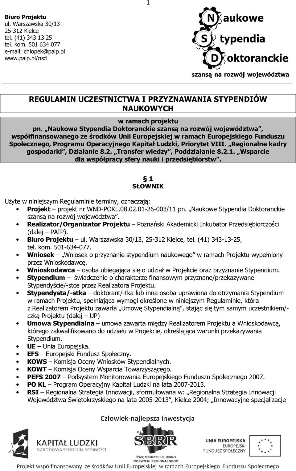 Priorytet VIII. Regionalne kadry gospodarki, Działanie 8.2. Transfer wiedzy, Poddziałanie 8.2.1. Wsparcie dla współpracy sfery nauki i przedsiębiorstw.