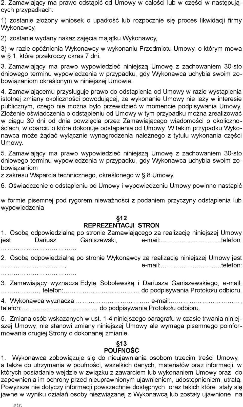 w razie opóźnienia Wykonawcy w wykonaniu Przedmiotu Umowy, o którym mowa w 1, które przekroczy okres 7 dni. 3.